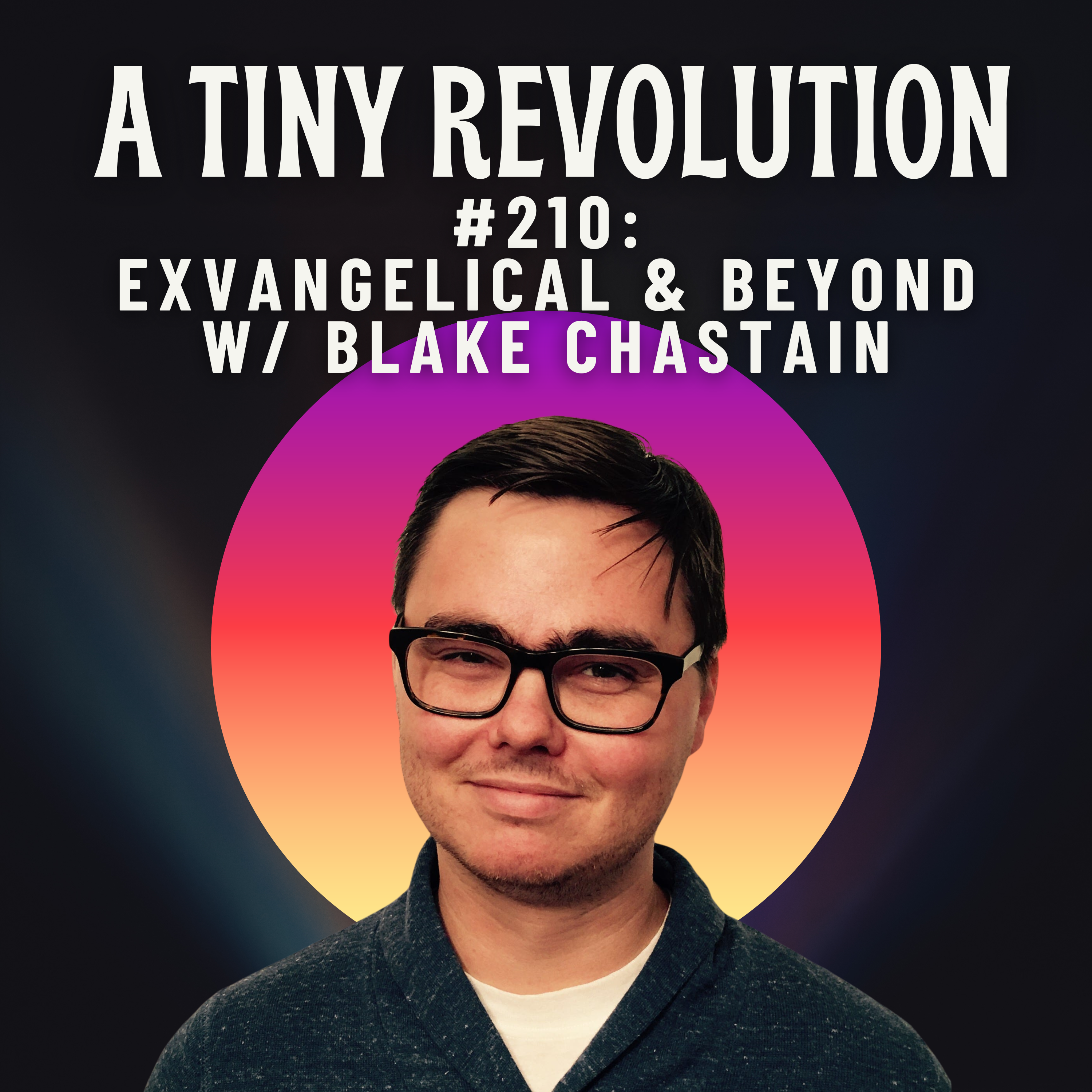 #210: Exvangelical & Beyond! w/ Blake Chastain