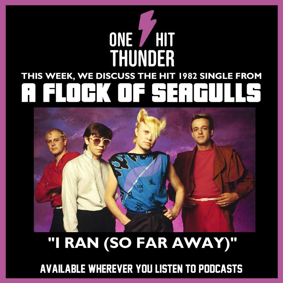 “I Ran (So Far Away)” by A Flock of Seagulls “I Ran (So Far Away)” by A Flock of Seagulls