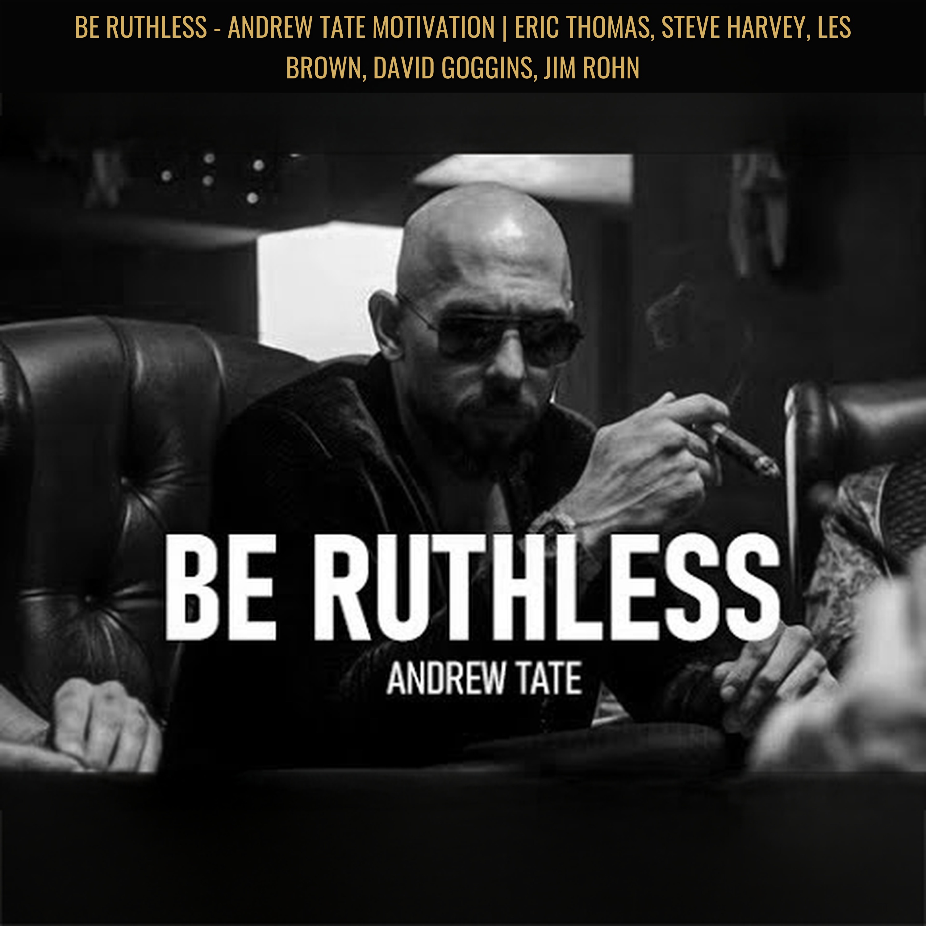 BE RUTHLESS - Andrew Tate Motivation | Eric Thomas, Steve Harvey, Les Brown, David Goggins, Jim Rohn