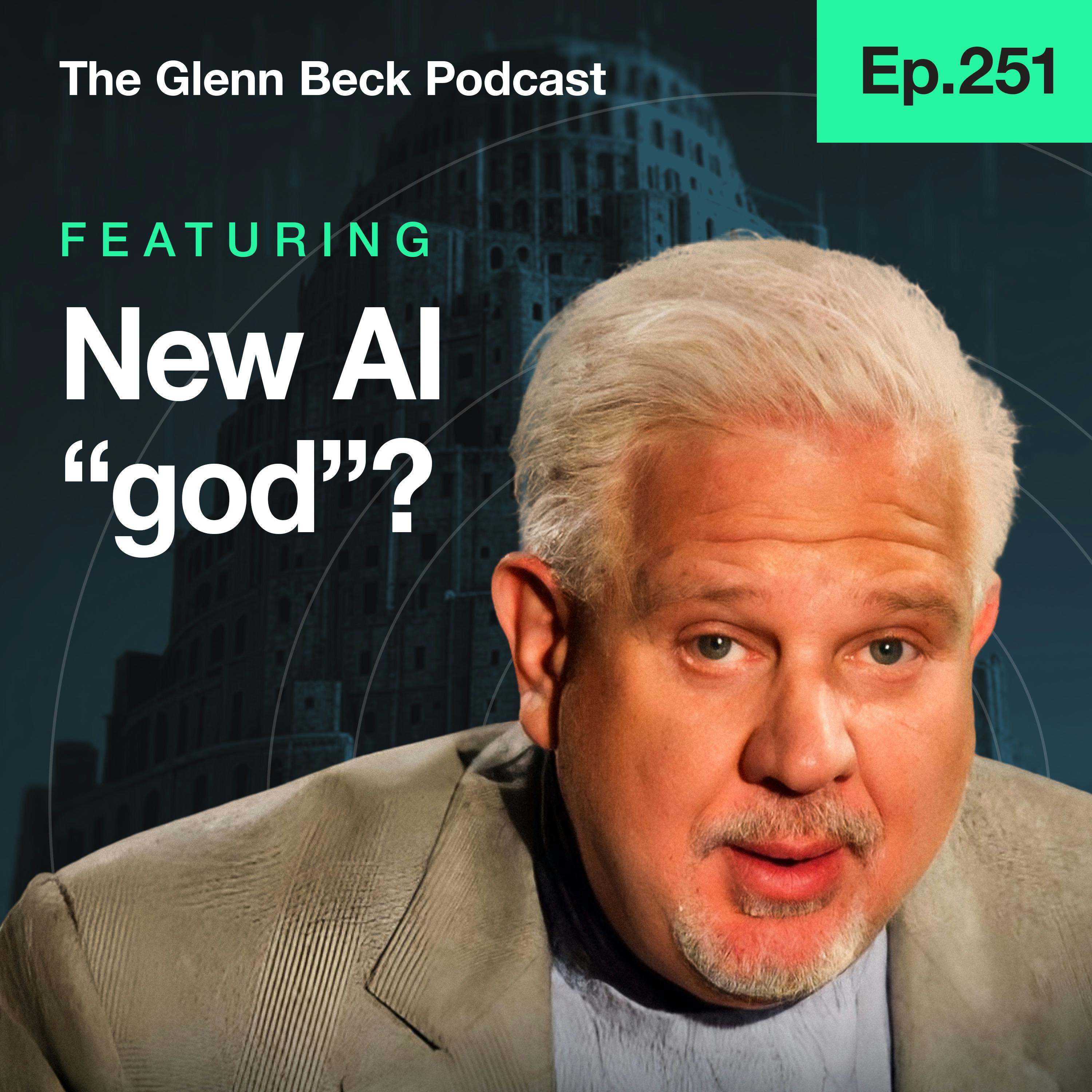 Episode art: Ep 251 | Glenn Beck WARNS: This New 'God' Could Destroy Humanity | The Glenn Beck Podcast