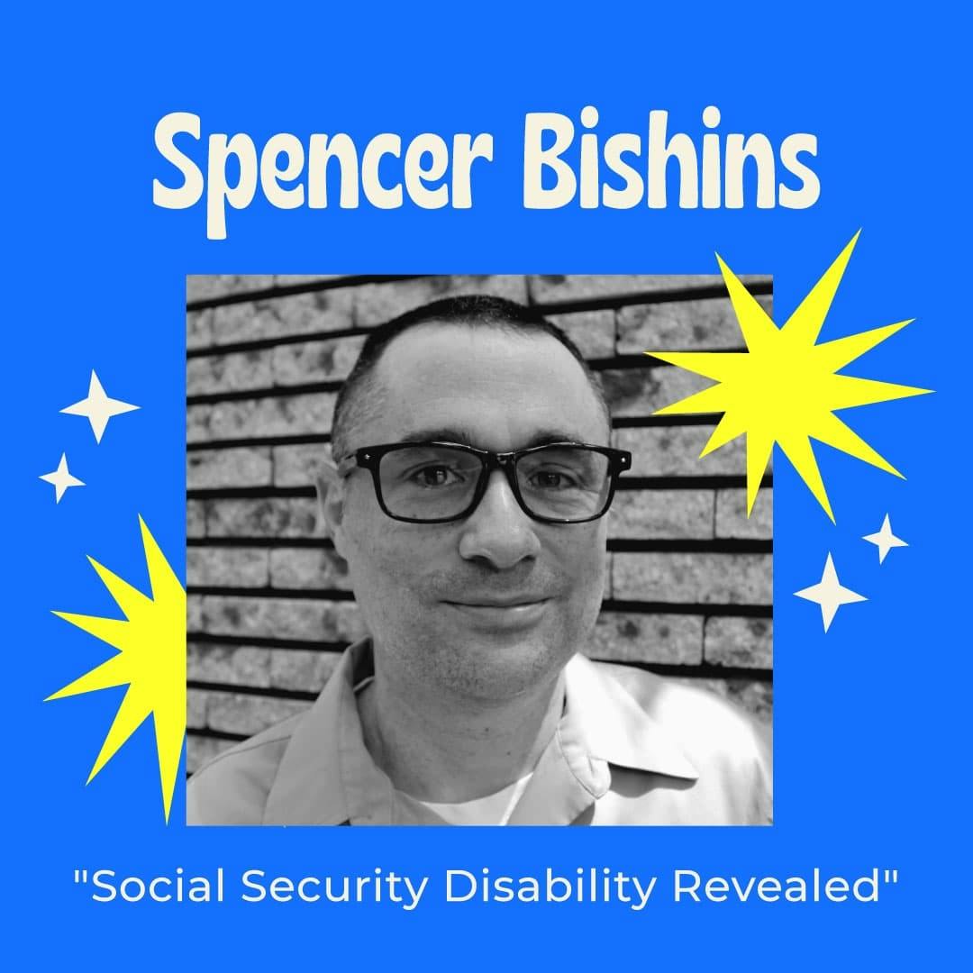 Social Security Disability Revealed - Why It’s So Hard to Access Benefits and What You Can Do About It with Spencer Bishins
