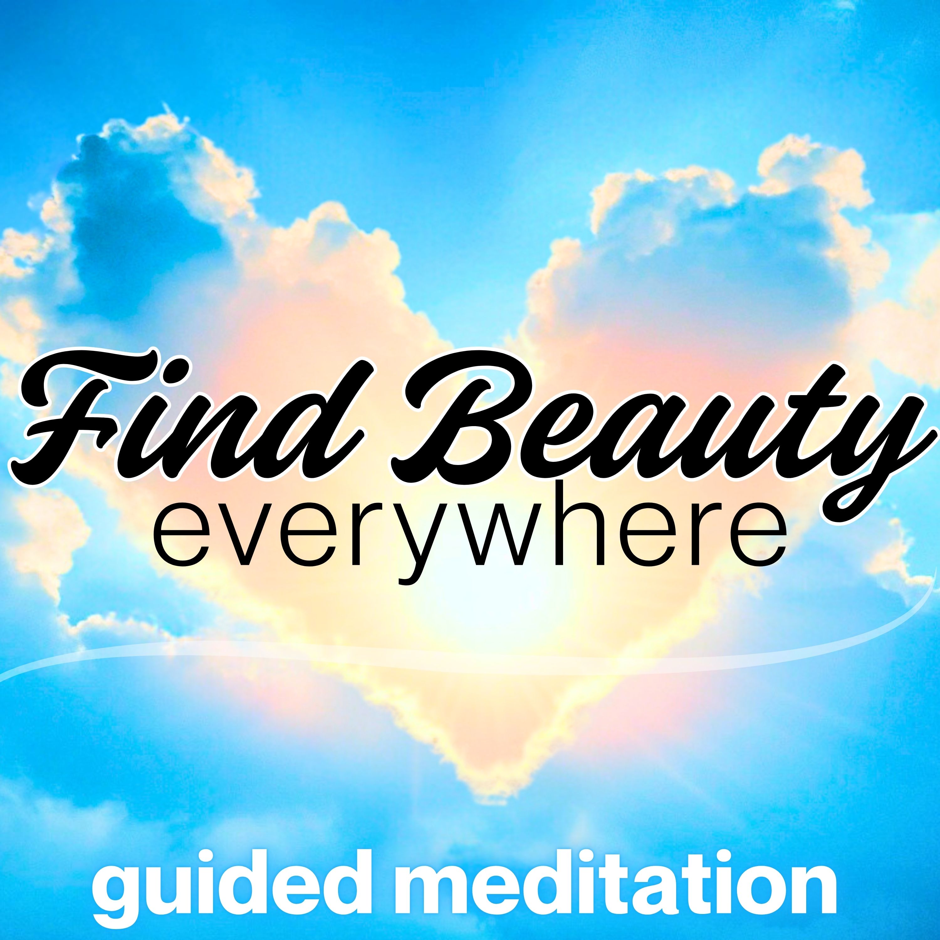 Find Beauty Everywhere | Positive Mindset Meditation