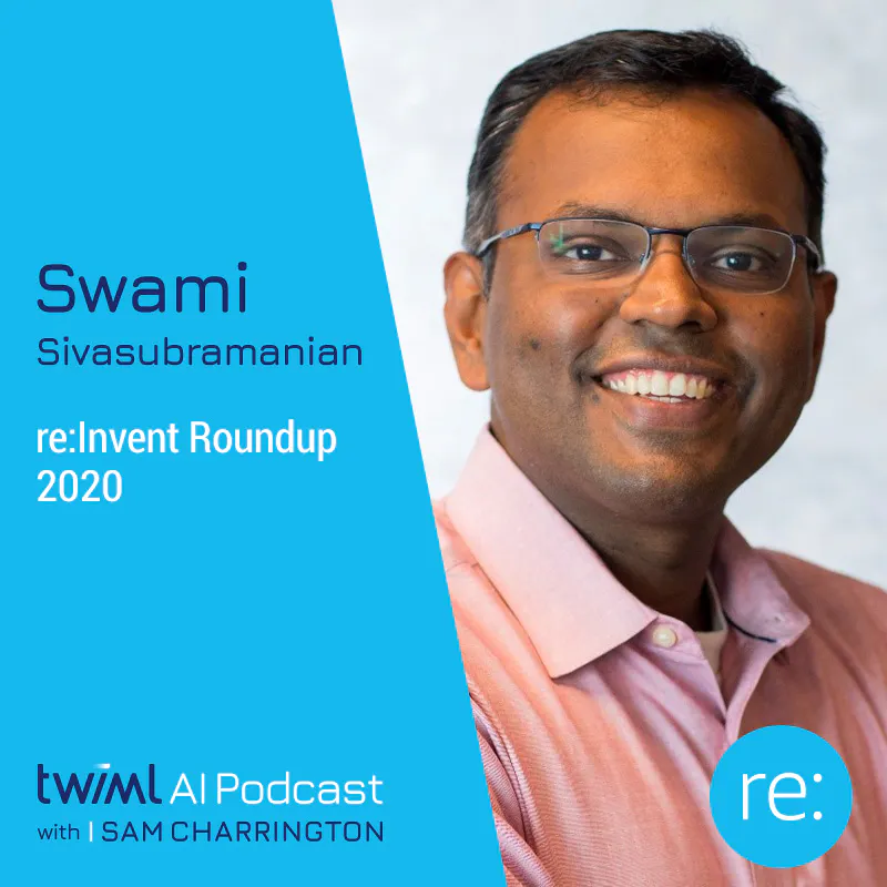 re:Invent Roundup 2020 with Swami Sivasubramanian - #437 Episode cover