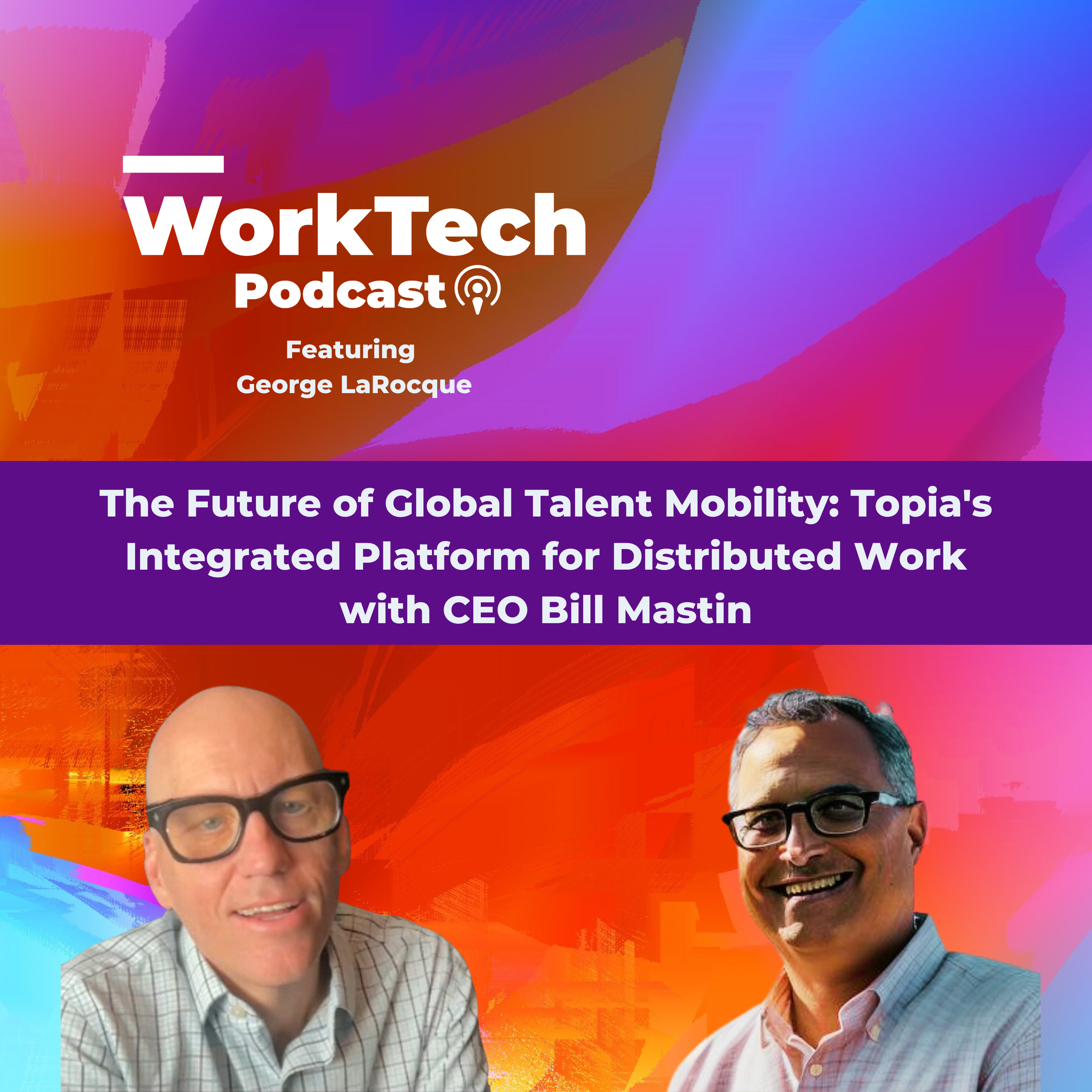 The Future of Global Talent Mobility: Topia's Integrated Platform for Distributed Work with CEO Bill Mastin episode artwork