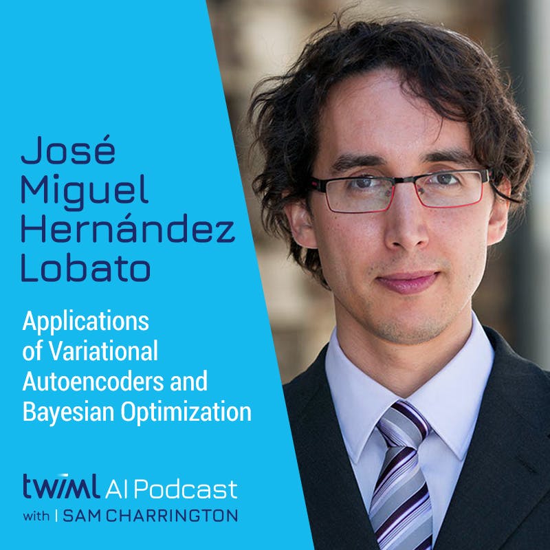 Applications of Variational Autoencoders and Bayesian Optimization with José Miguel Hernández Lobato - #510