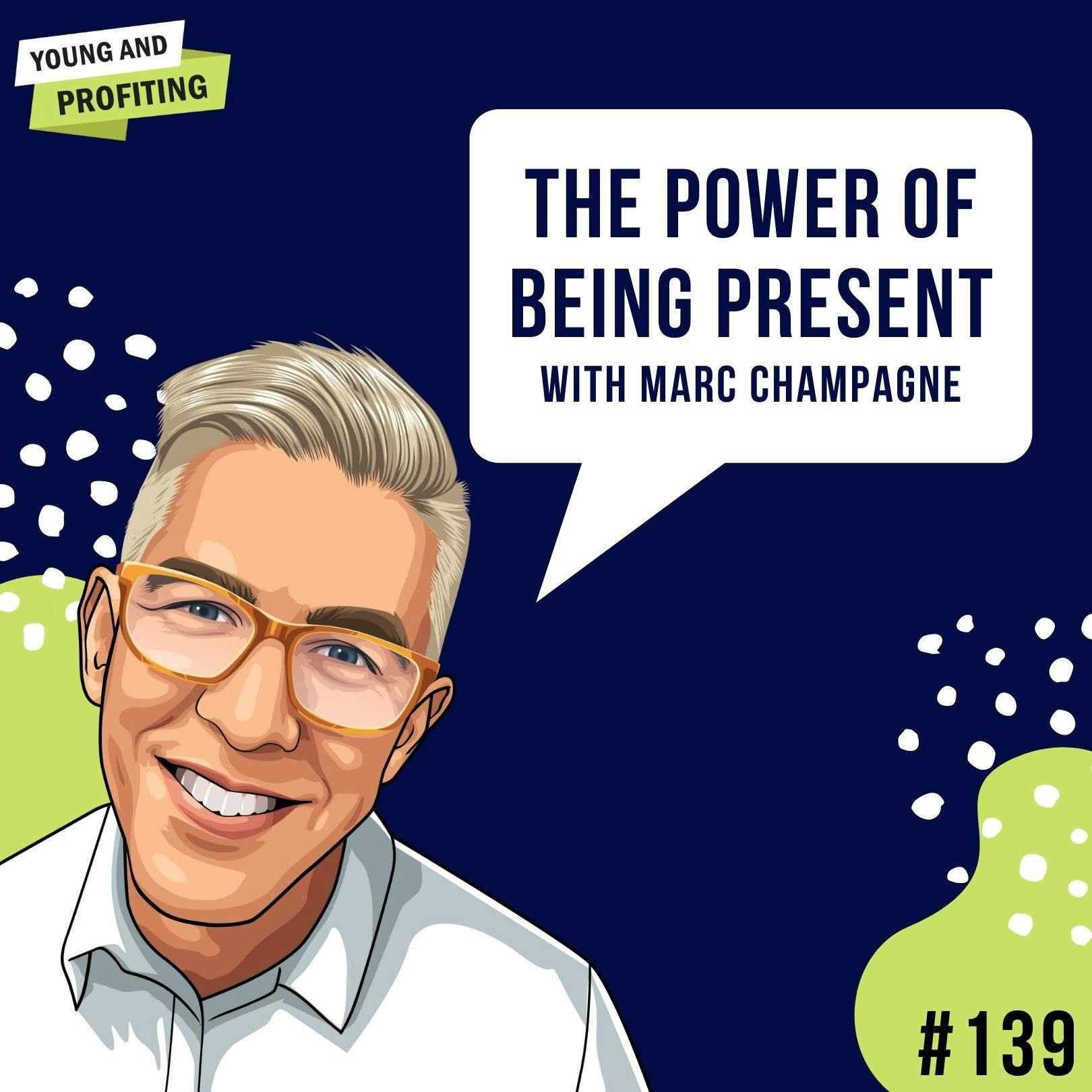 Marc Champagne: The Power of Being Present | E139 by Hala Taha | YAP Media Network