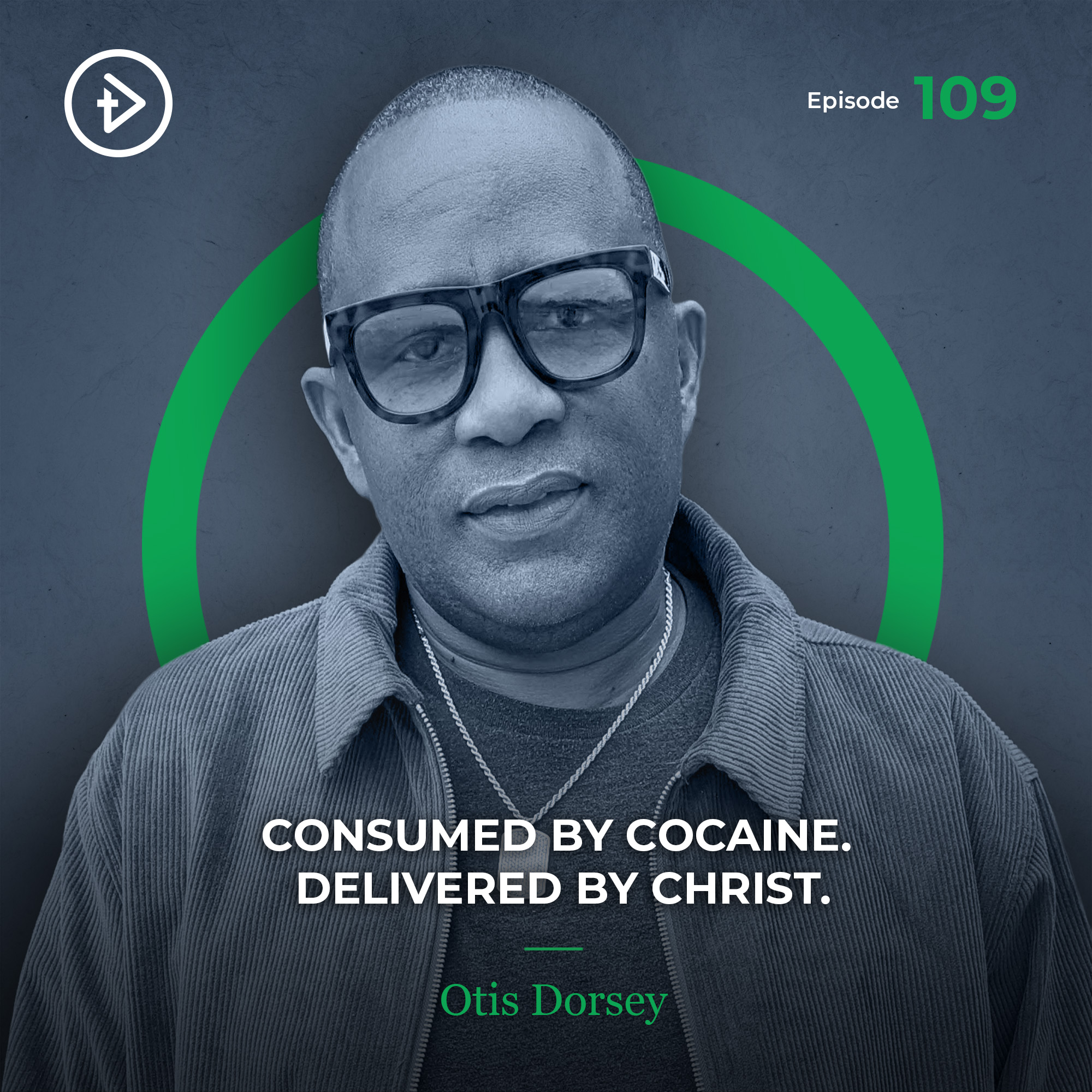 #109 Consumed by Cocaine. Delivered by Christ. - Otis Dorsey