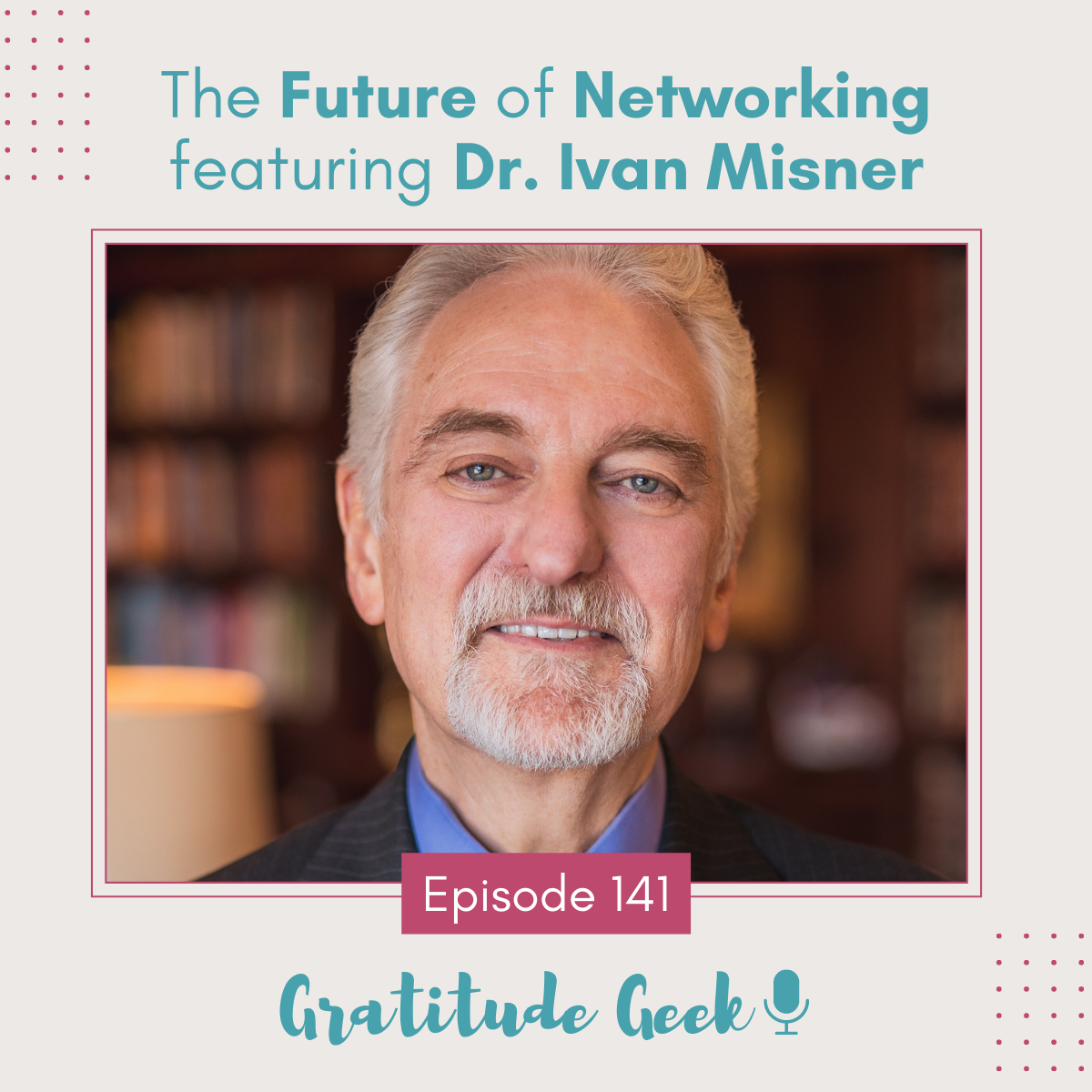 141: It's Not Who You Know - Networking Secrets |  Dr. Ivan Misner episode artwork