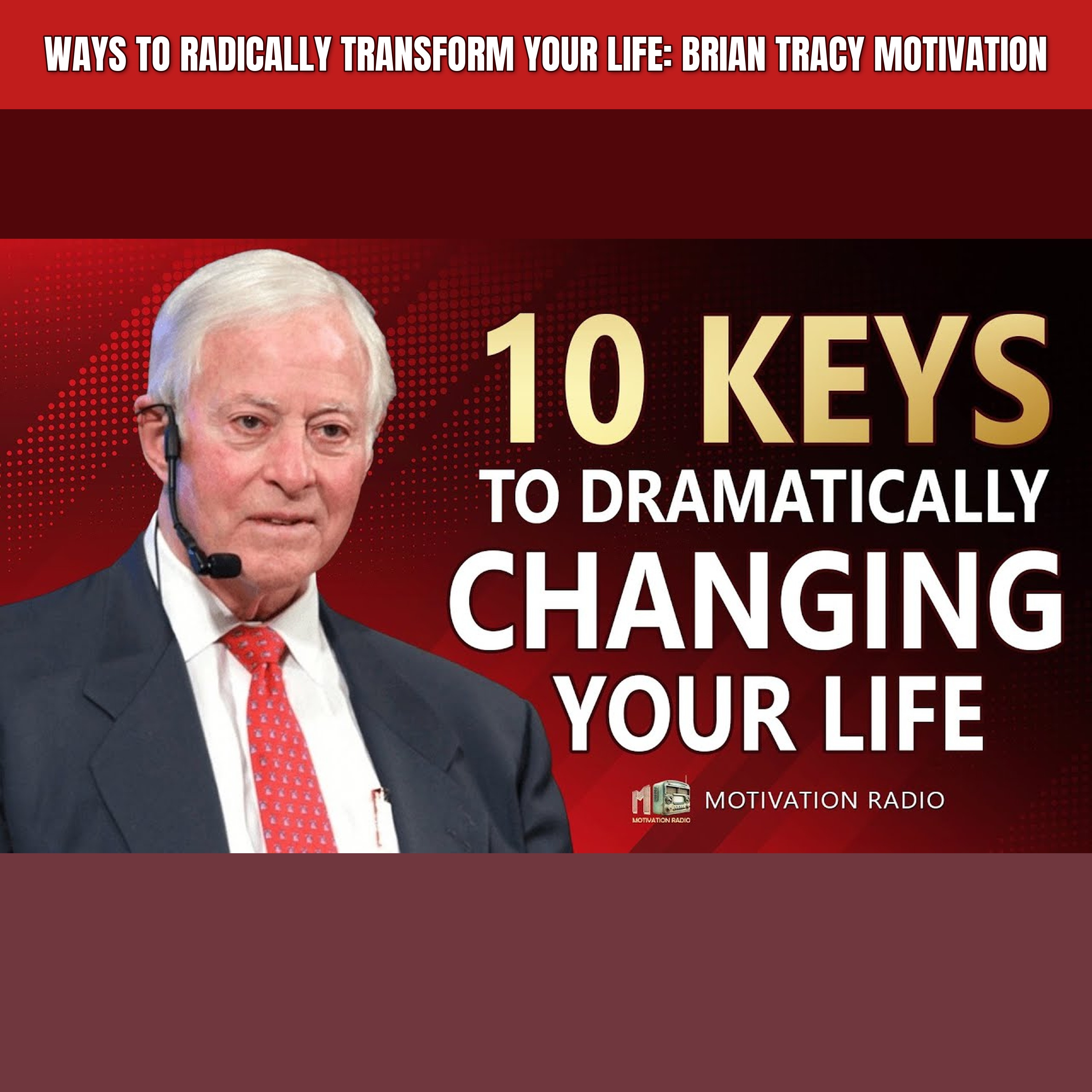 Ways to Radically Transform Your Life: Brian Tracy Motivation episode artwork