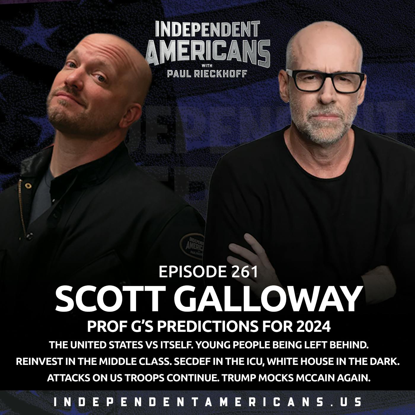 261. Scott Galloway. Prof G’s Predictions for 2024. The United States vs Itself. Young People Being Left Behind. Reinvest in the Middle Class. SECDEF in the ICU, White House in the Dark. Attacks on US Troops Continue. Trump Mocks McCain Again.