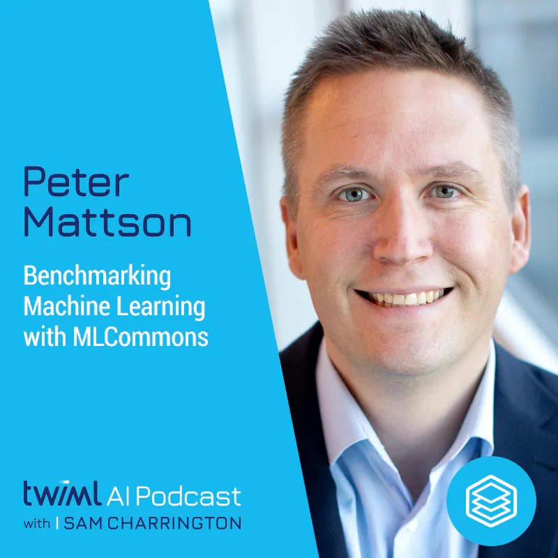 Benchmarking ML with MLCommons w/ Peter Mattson - #434 Episode cover