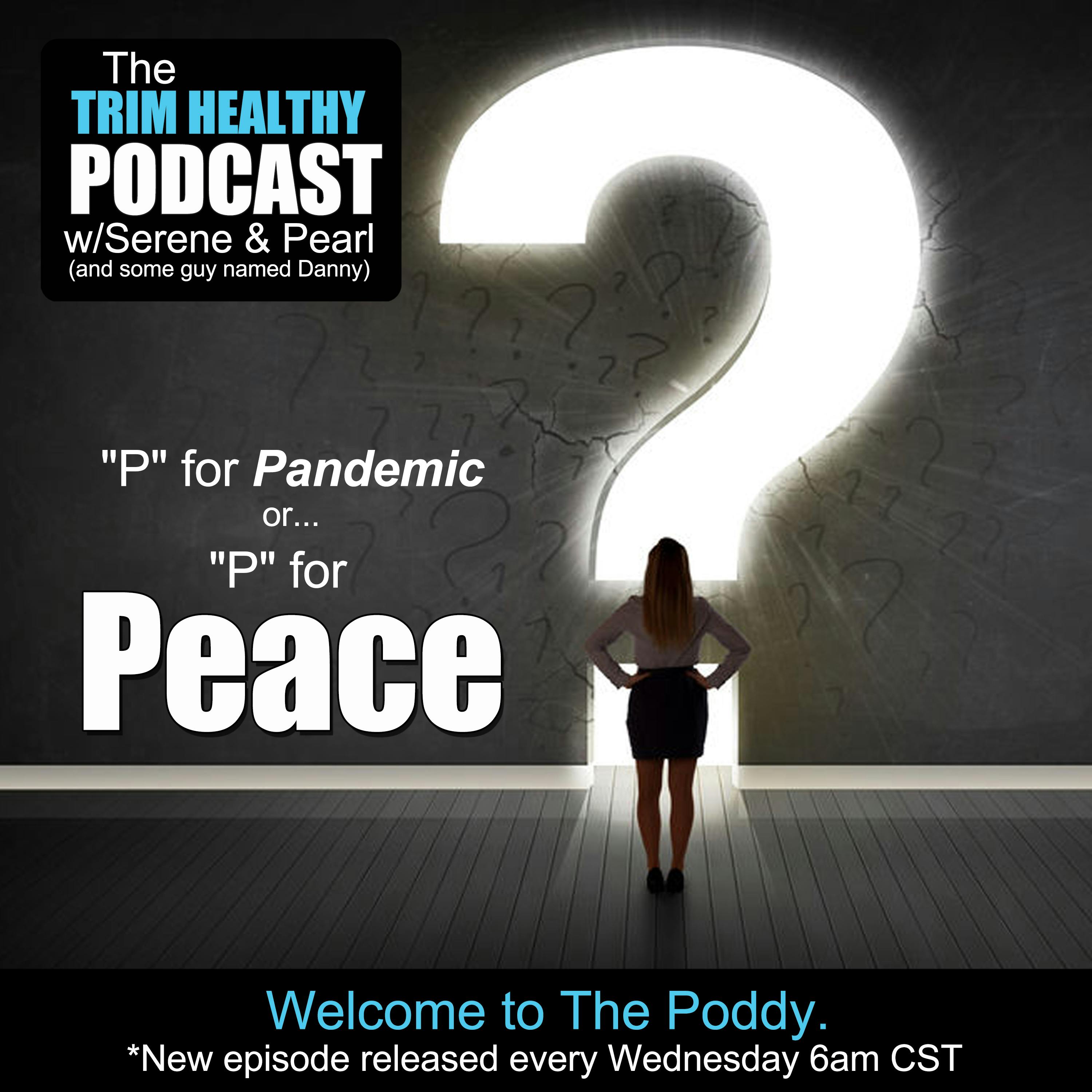 Ep 181: ”P” For Pandemic Or ”P” For Peace?