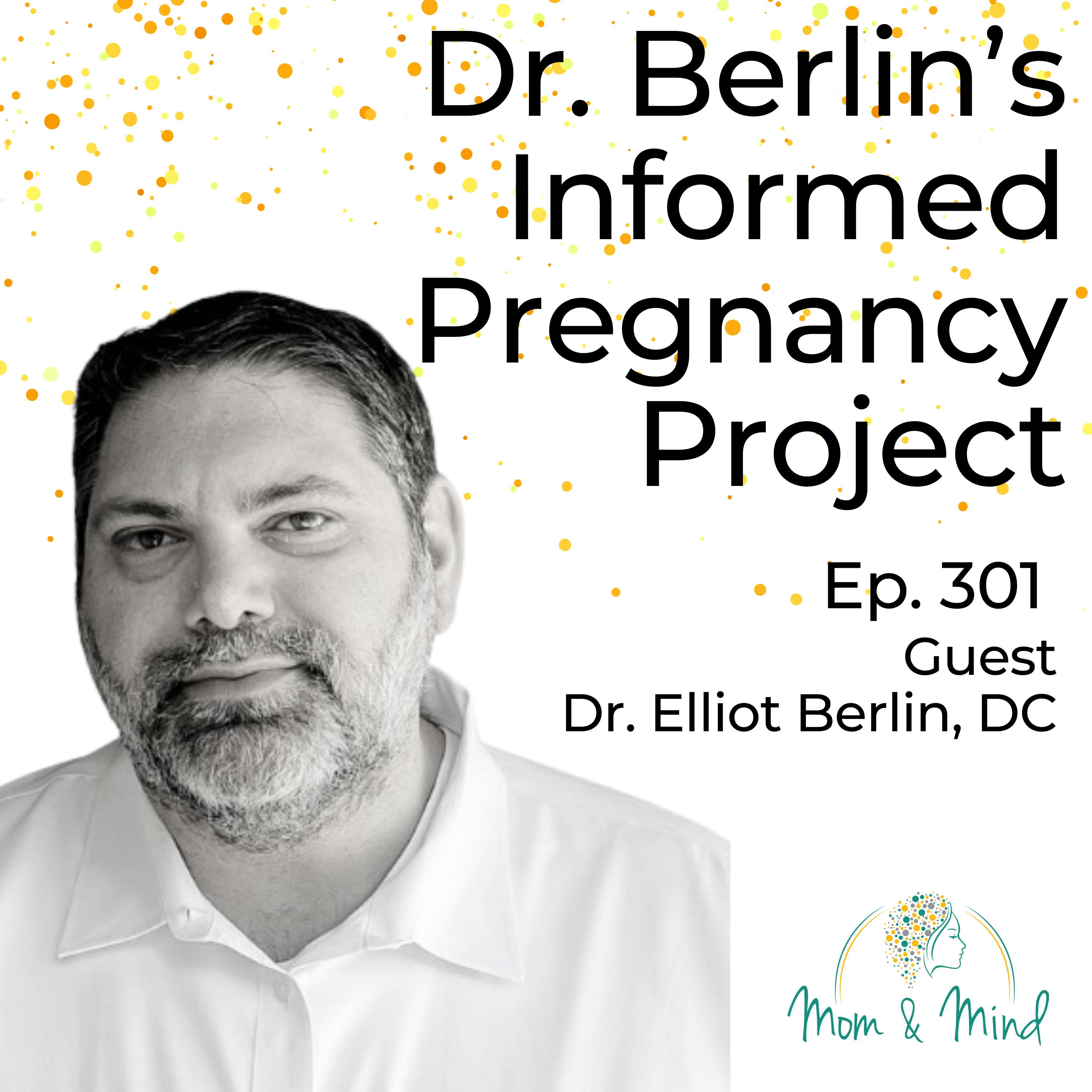 301: Dr. Berlin's Informed Pregnancy Project with Elliot Berlin, DC