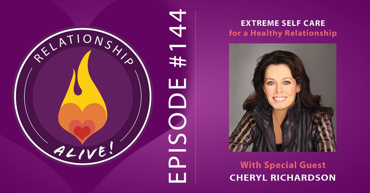 144: Extreme Self Care for a Healthy Relationship - with Cheryl Richardson
