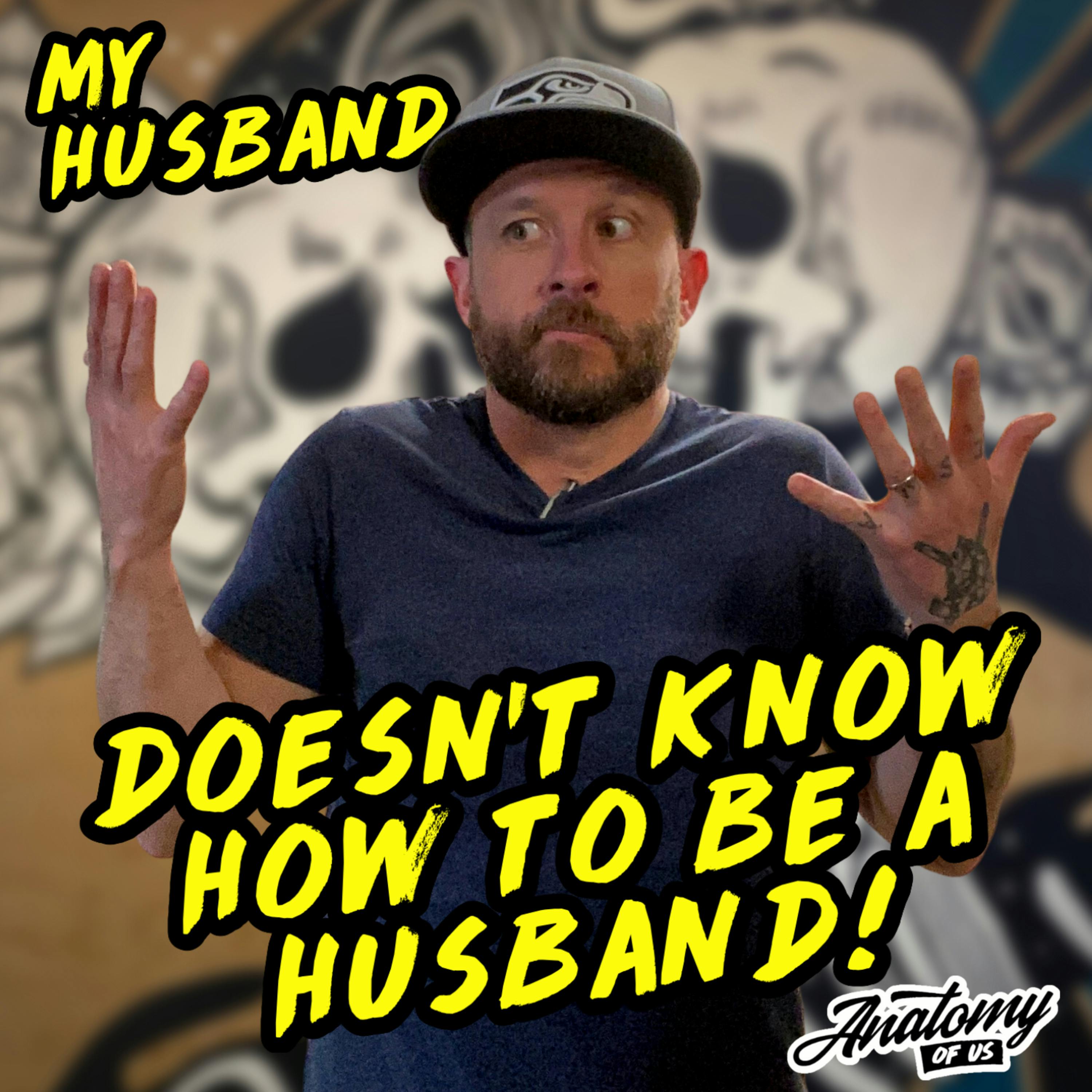 My Husband Doesn't Know How to be a Husband