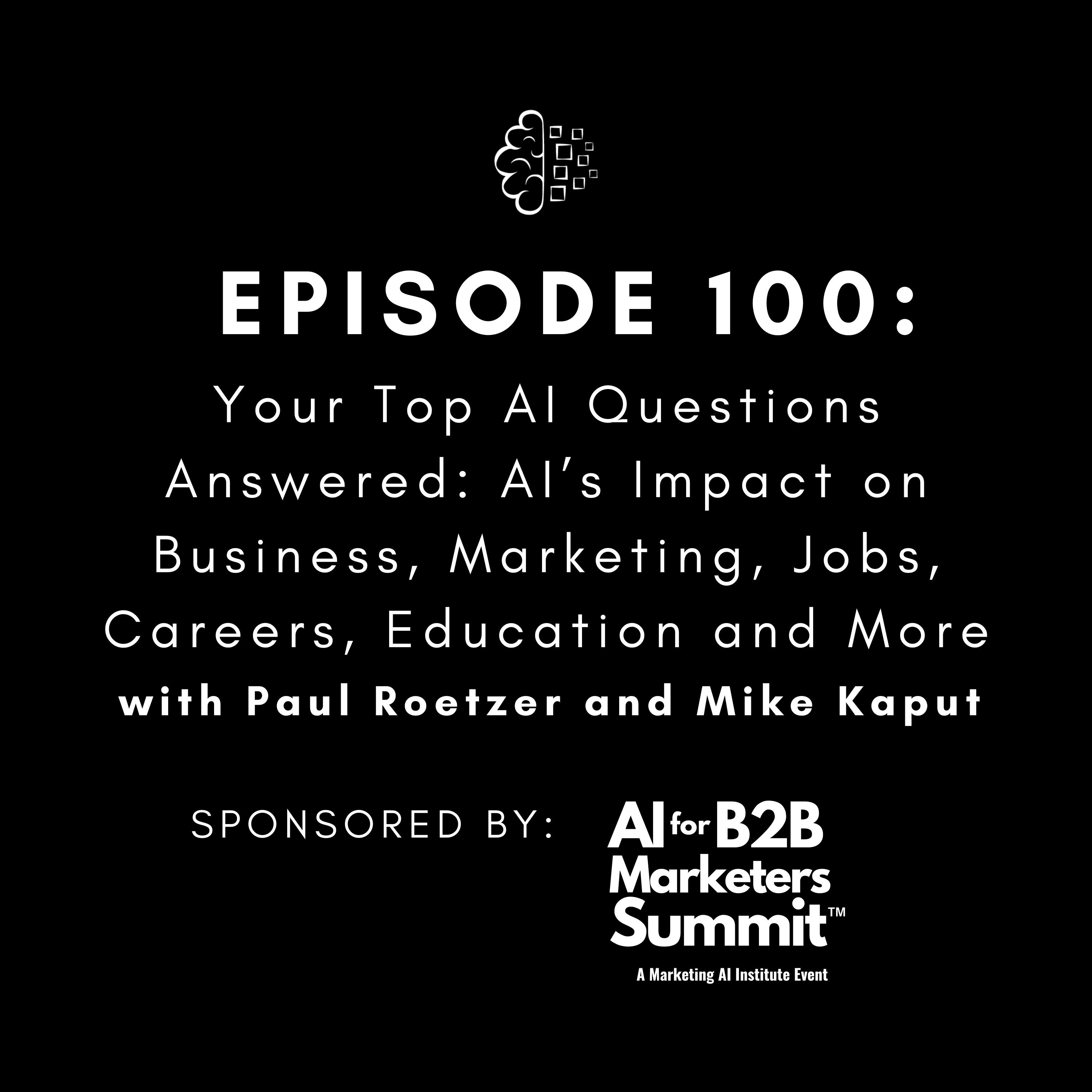 #100: Your Top AI Questions Answered: AI’s Impact on Business, Marketing, Jobs, Careers, Education and More
