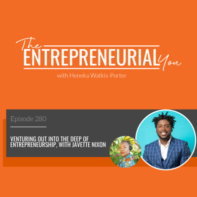 Venturing Out Into the Deep of Entrepreneurship, with Javette Nixon