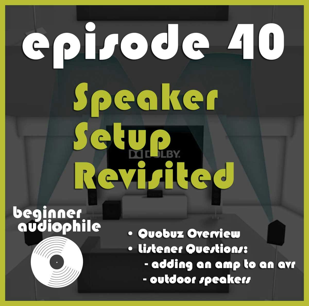 40: Speaker Setup Revisited, QoBuz Overview, Listener Q's