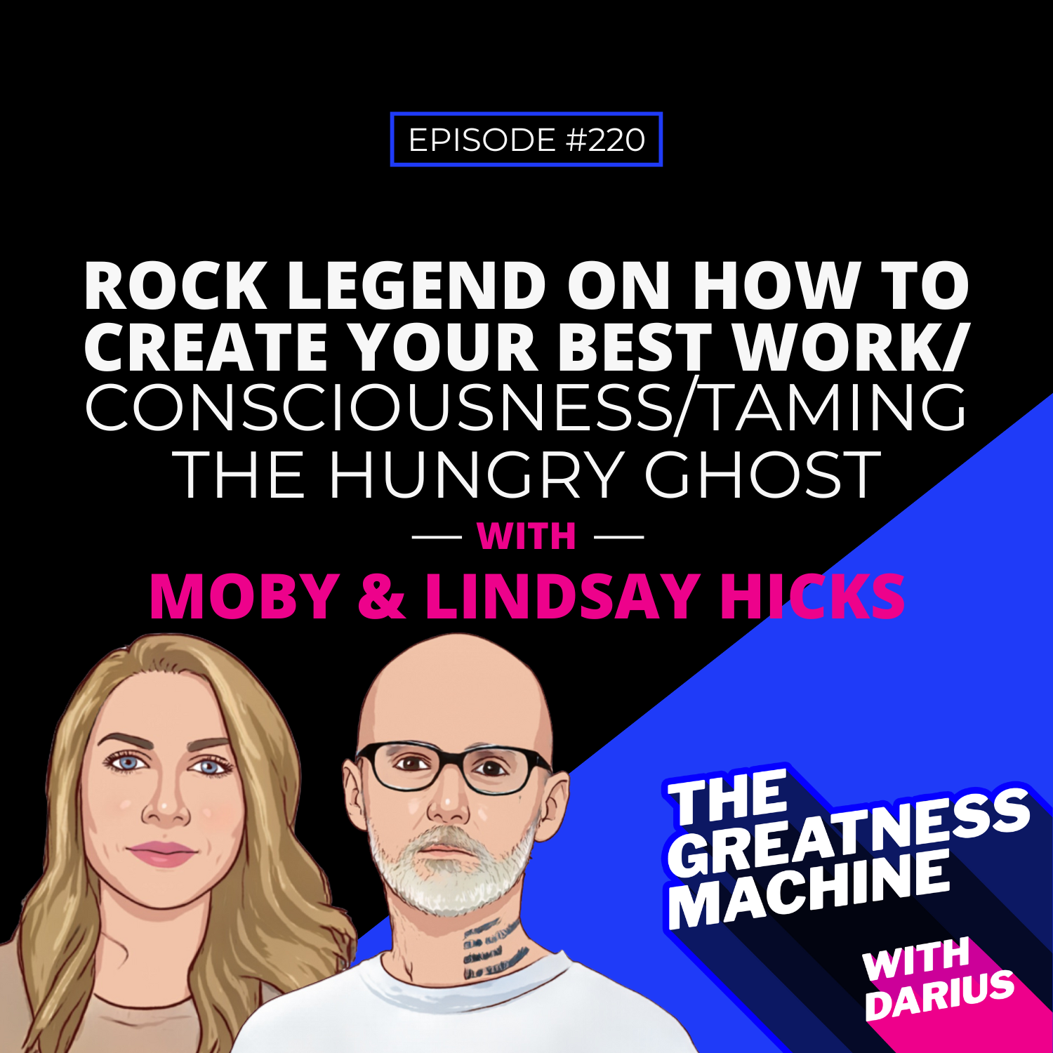 220 | Moby and Lindsay Hicks | Rock Legend on How to Create Your Best Work/ Consciousness/Taming the Hungry Ghost episode artwork