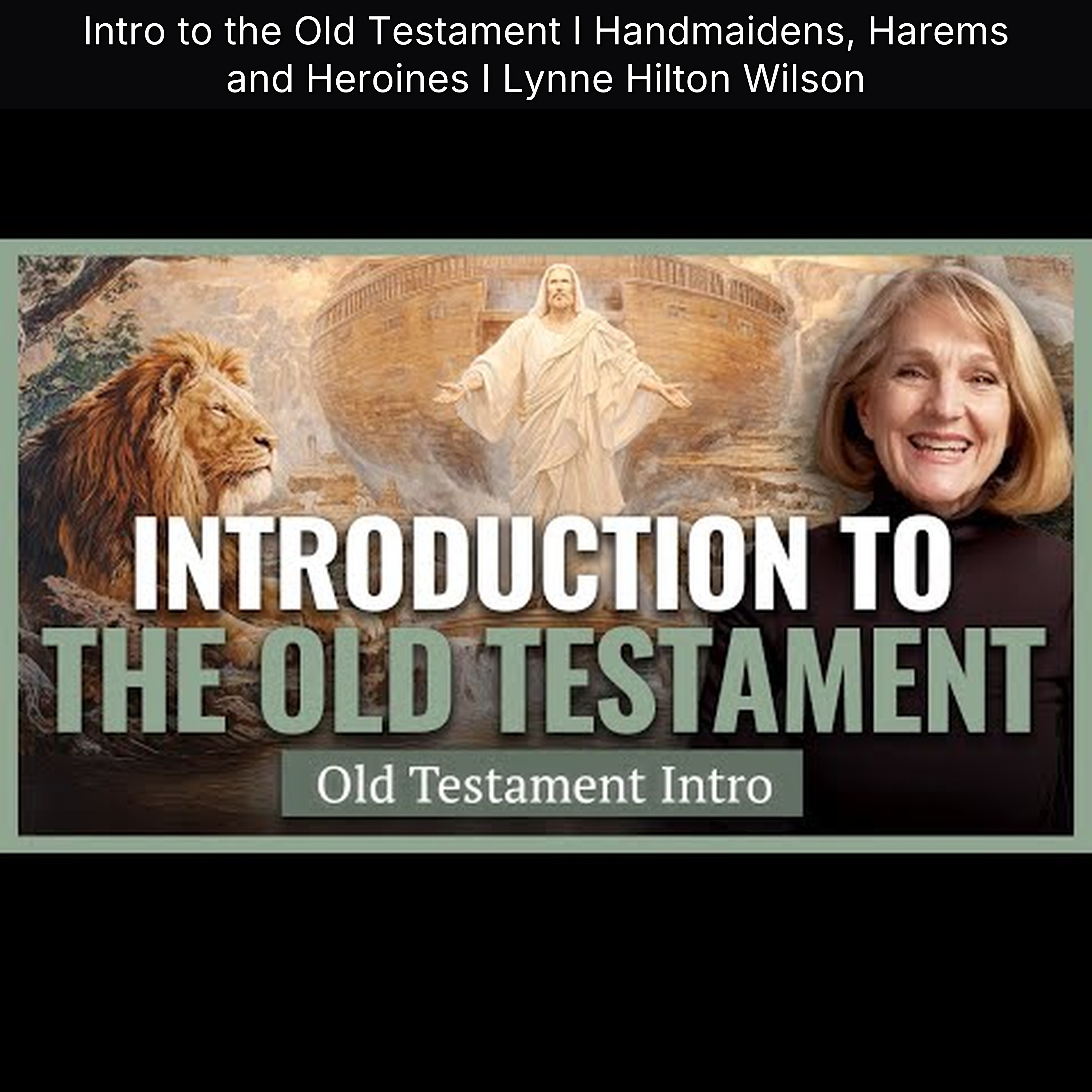 Intro to the Old Testament I Handmaidens, Harems and Heroines I Lynne Hilton Wilson episode artwork