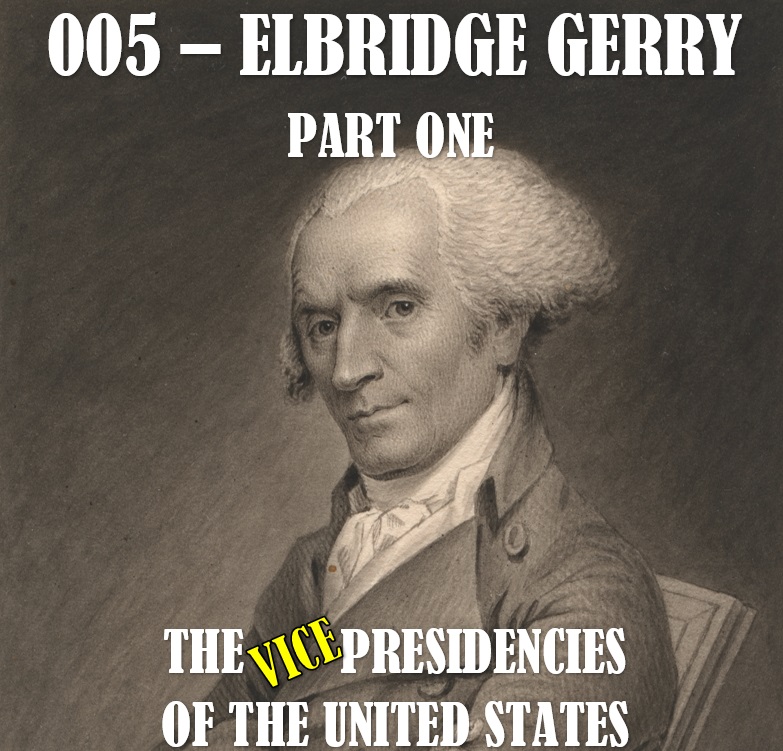 VPOTUS 005.1 - Elbridge Gerry Part One