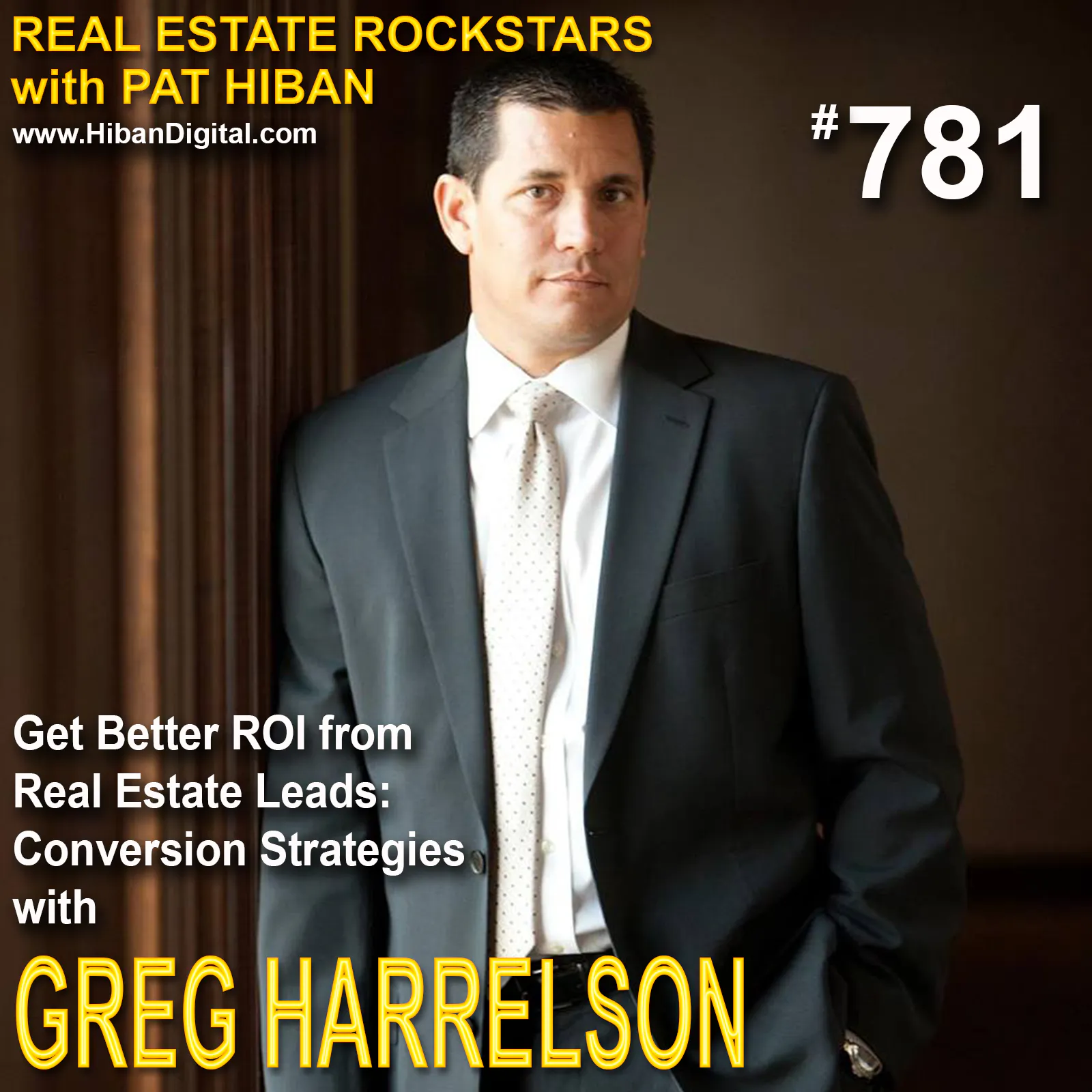 781: Get Better ROI from Real Estate Leads: Conversion Strategies with Greg Harrelson