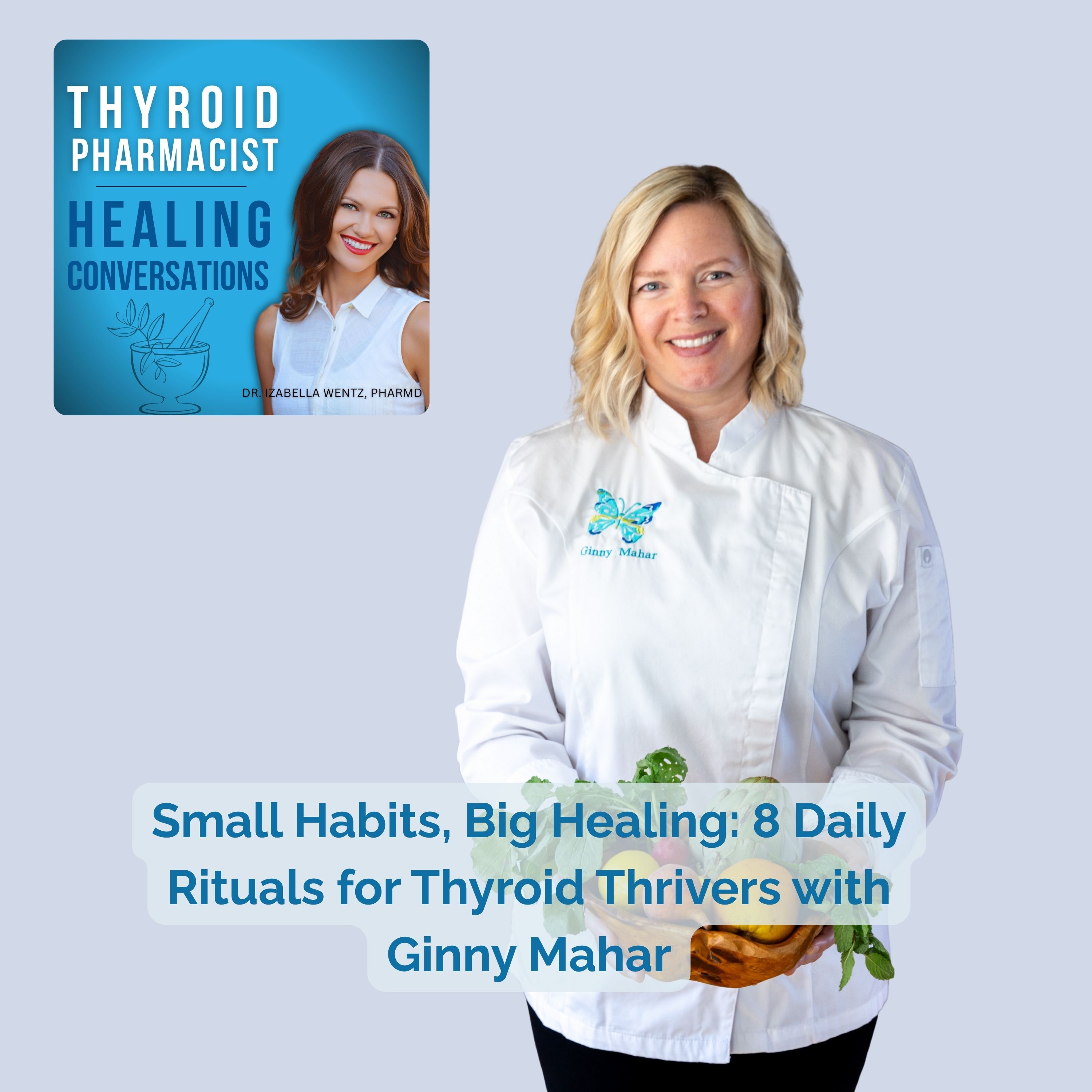 85: Small Habits, Big Healing: 8 Daily Rituals for Thyroid Thrivers with Ginny Mahar
