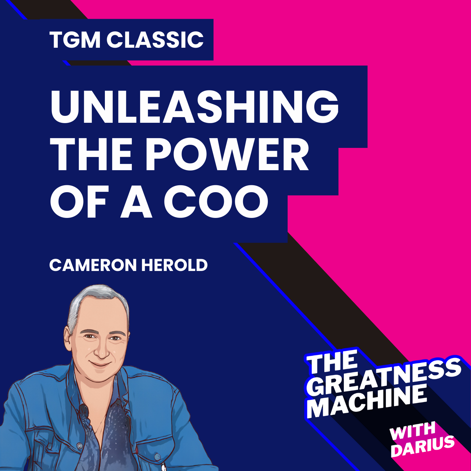 TGM Classic | Cameron Herold | Unleashing the Power of a COO: A Look at How a Skilled Second-in-Command Can Impact a Company's Success
