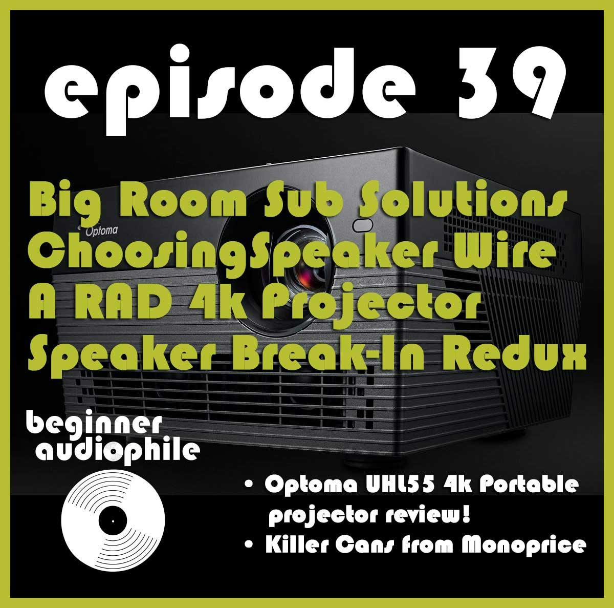 39: Big Room Subwoofer Solutions, Choosing Speaker Wire, A RAD 4k Projector, and Speaker Break-In Redux