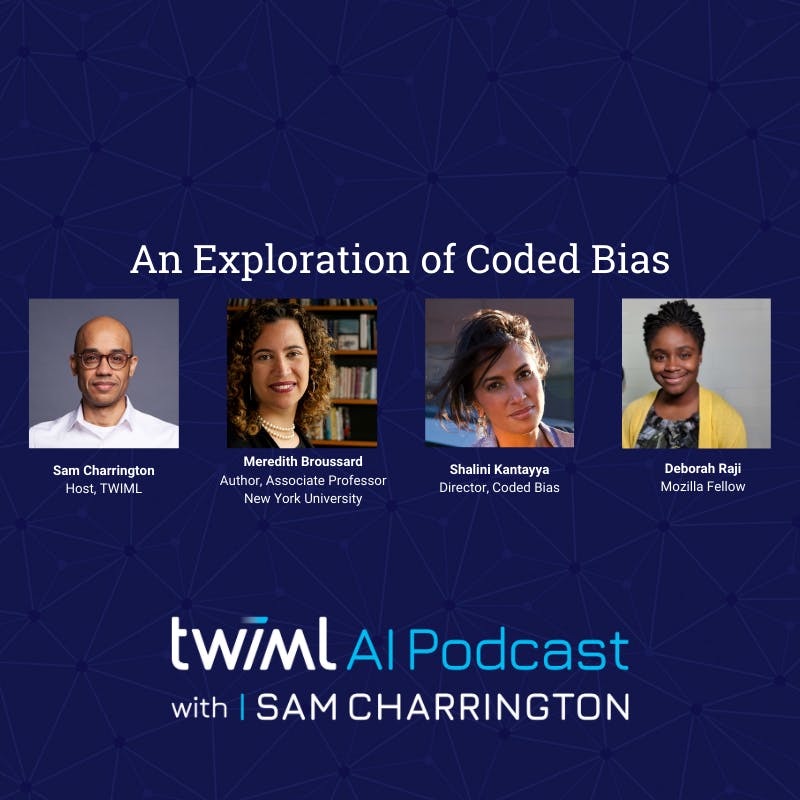 An Exploration of Coded Bias with Shalini Kantayya, Deb Raji and Meredith Broussard - #431
