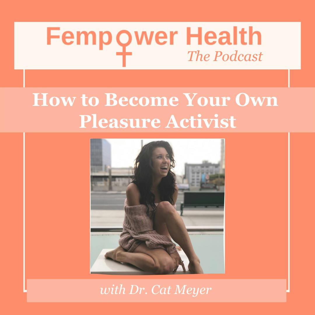 How to Become Your Own Pleasure Activist | Dr. Cat Meyer