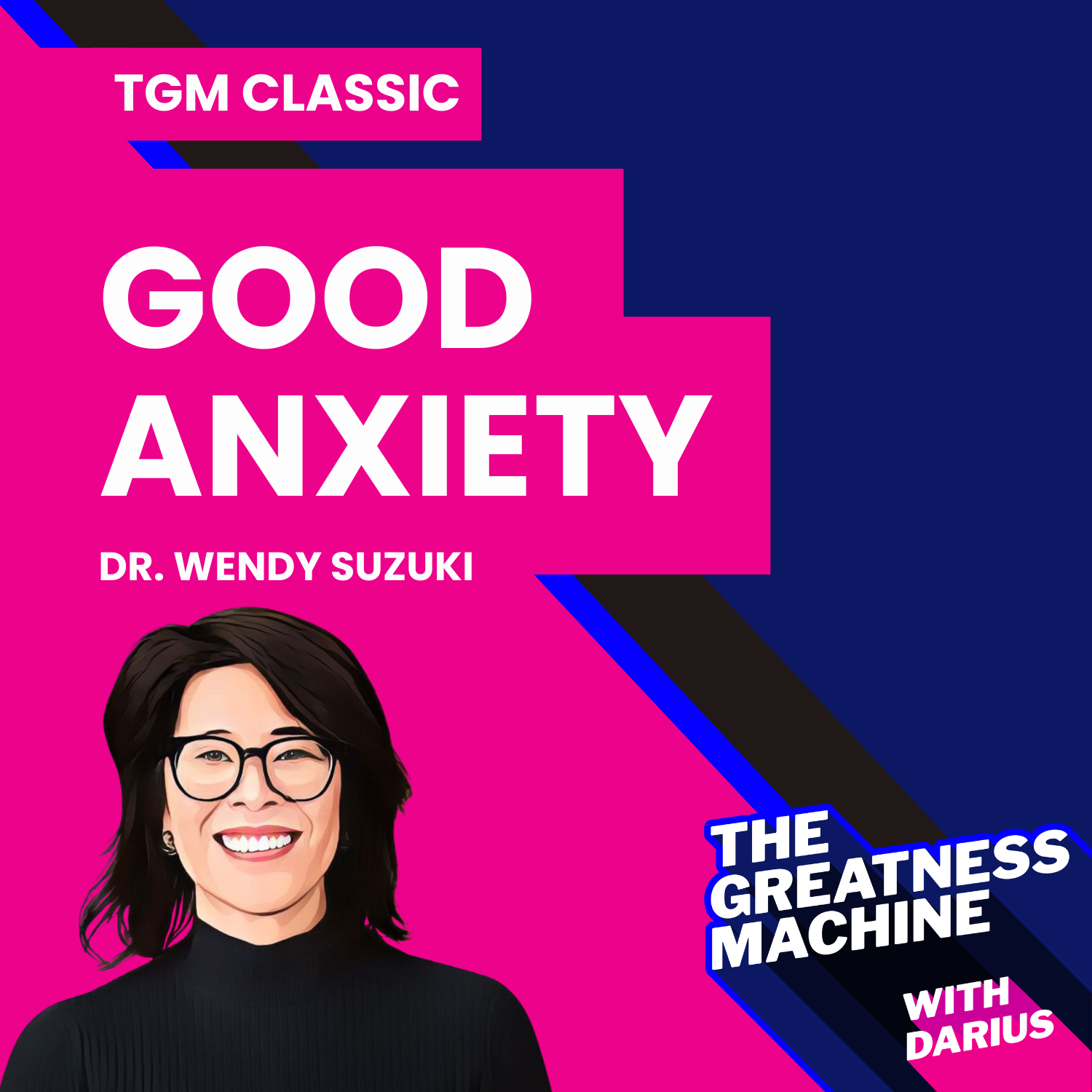 TGM Classic | Dr. Wendy Suzuki | Good Anxiety: Harnessing the Power of the Most Misunderstood Emotion