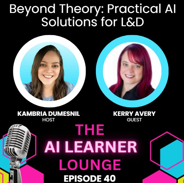 Beyond Theory: Practical AI Solutions for L&D with Guest Kerry Avery