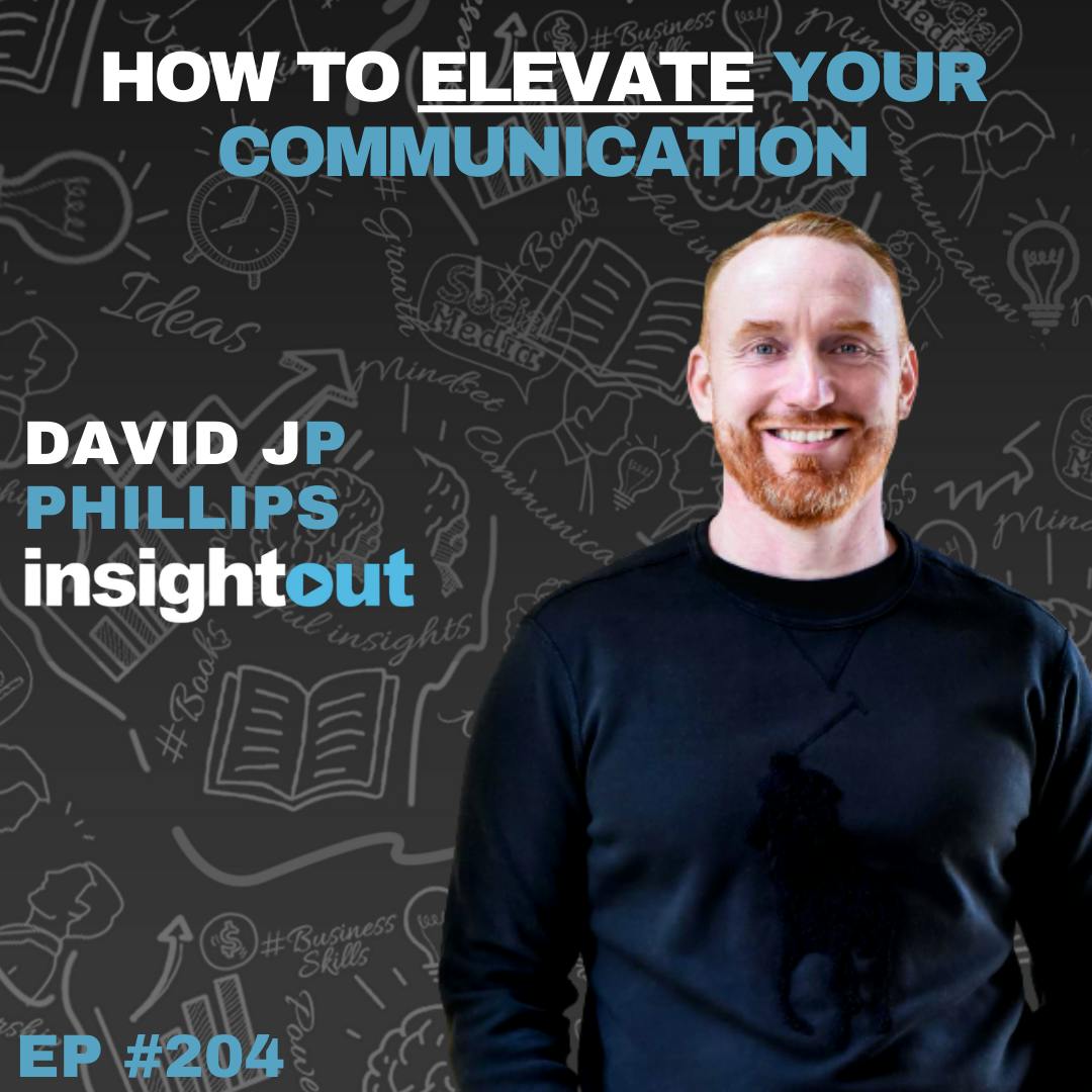 How to Elevate Your Communication With David JP Phillips