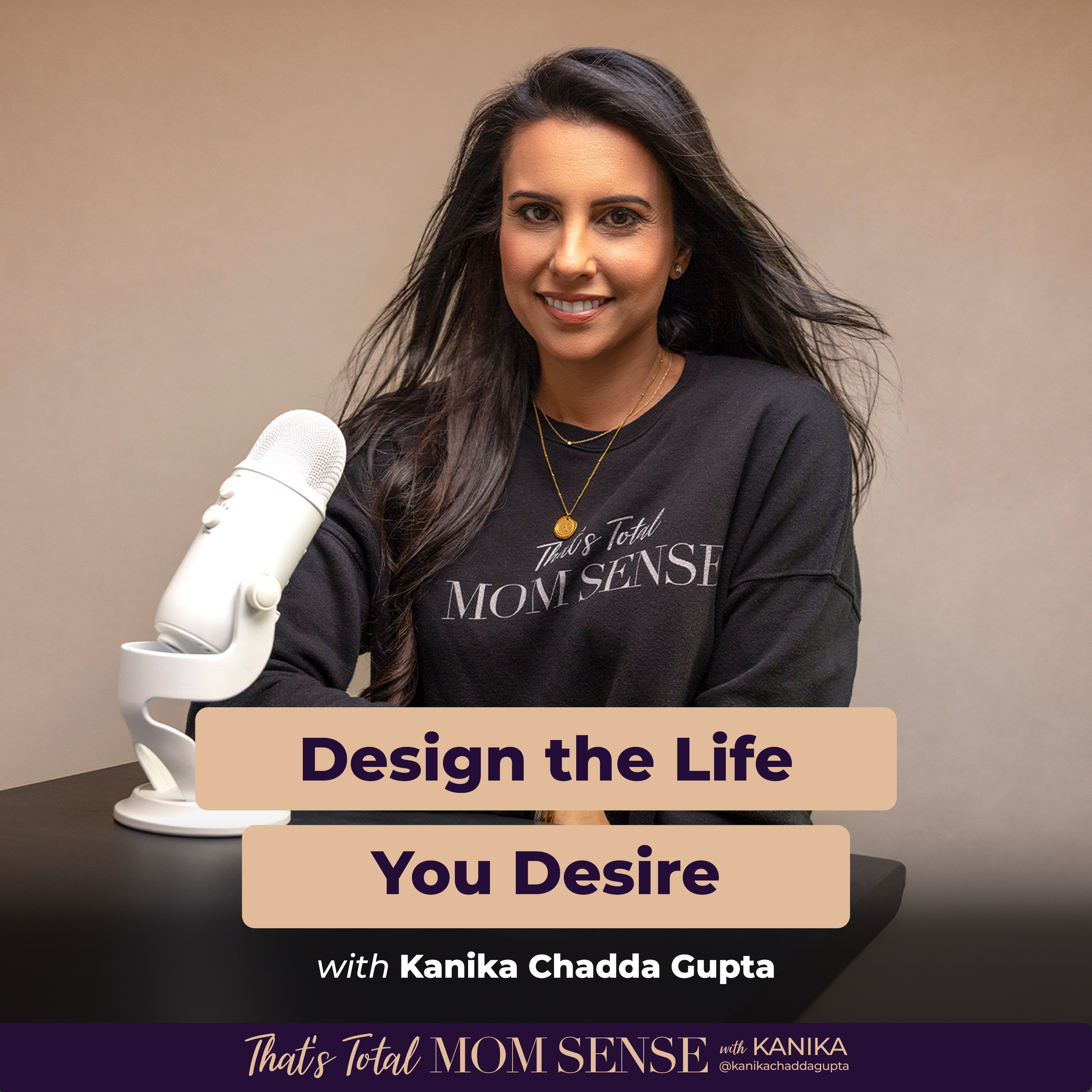 KANIKA CHADDA GUPTA: Design the Life You Desire