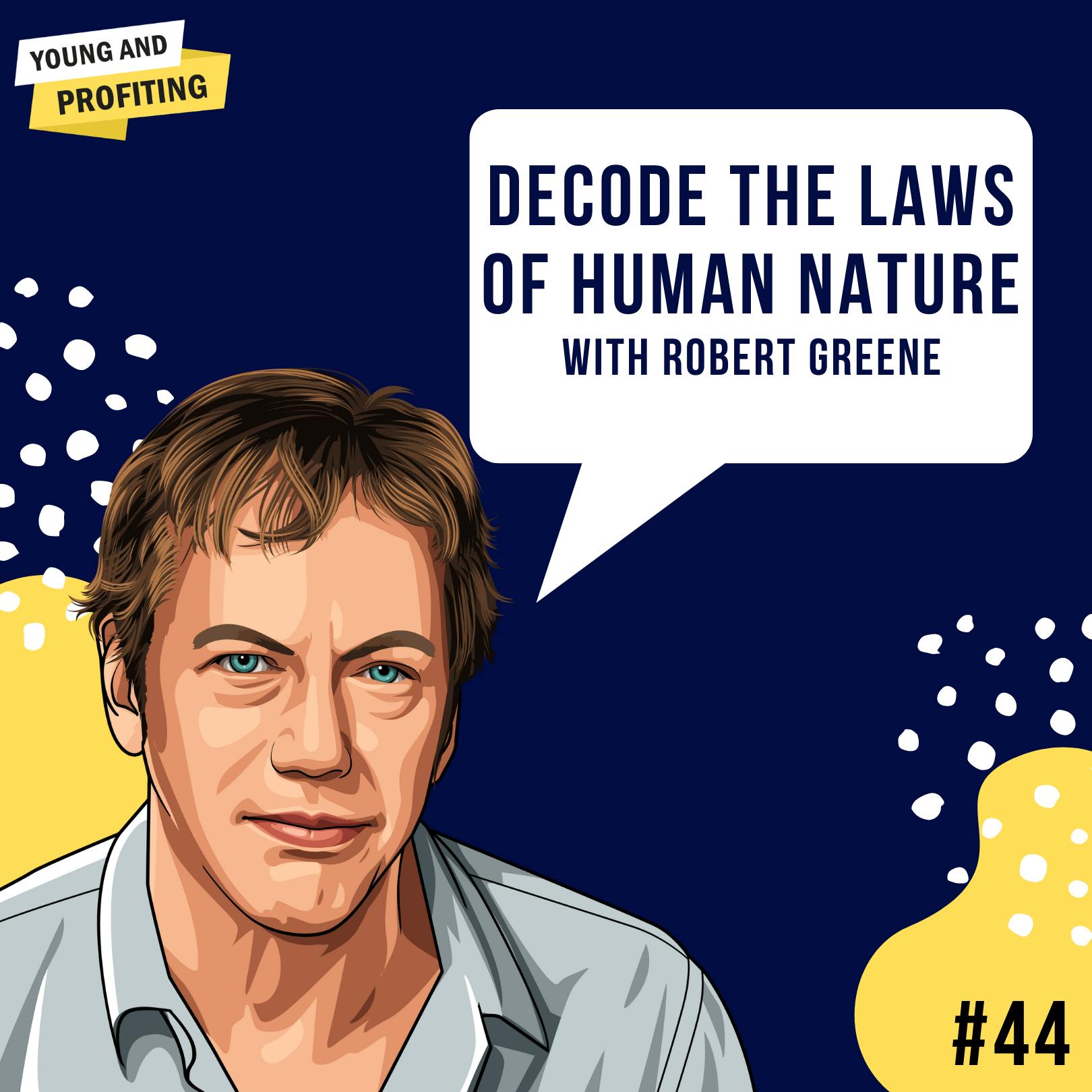 Robert Greene [Part 2]: Decoding the Laws of Human Nature | E44 by Hala Taha | YAP Media Network