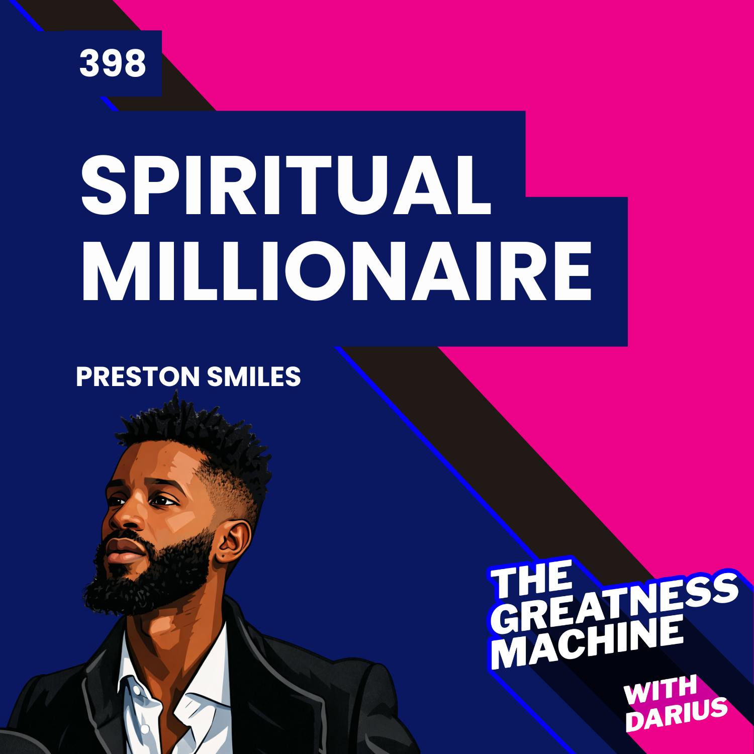 398 | Preston Smiles | Spiritual Millionaire - Amplify Your Life through Love, Self-Worth and Abundance 398 | Preston Smiles | Spiritual Millionaire - Amplify Your Life through Love, Self-Worth and Abundance