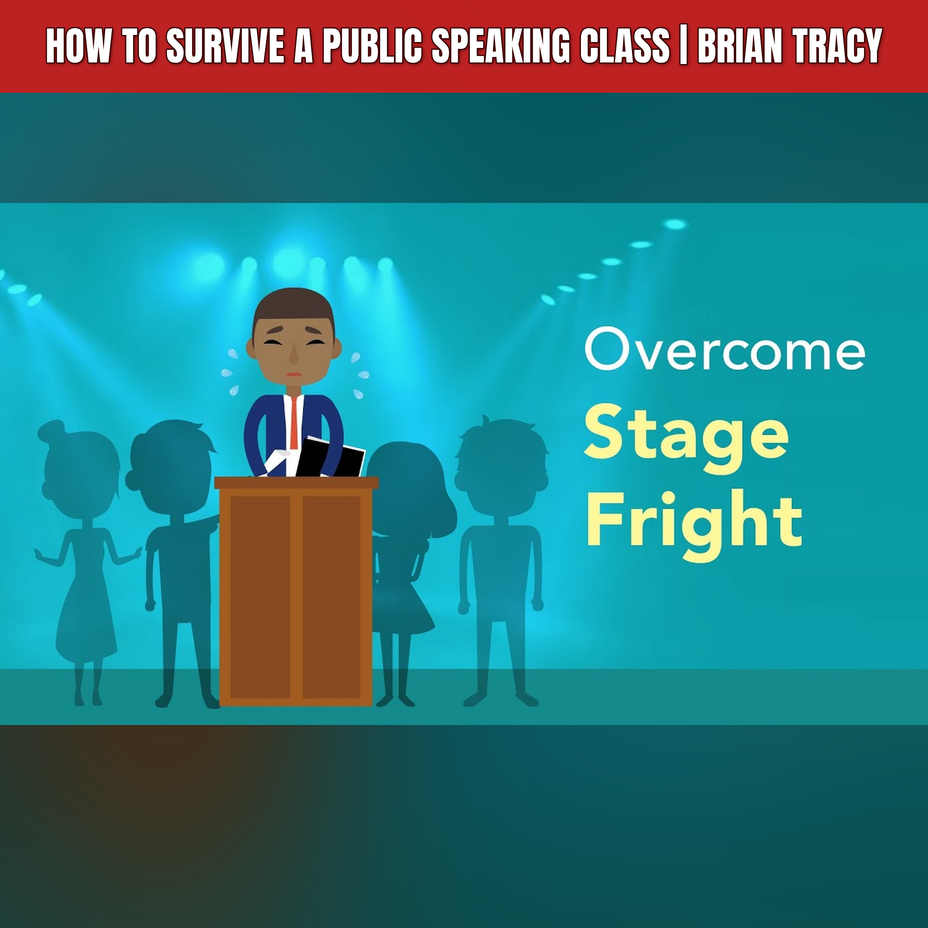How to Survive a Public Speaking Class | Brian Tracy
