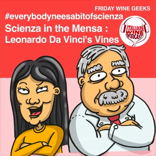 Ep. 1090 Scienza In The Mensa; Leonardo's Vineyard | Everybody Needs A Bit Of Scienza