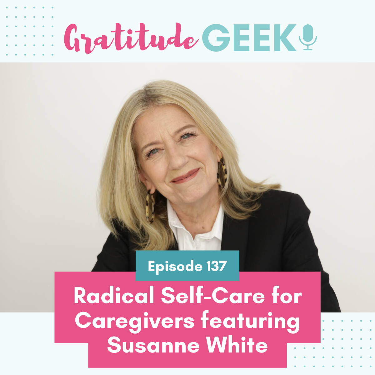 137:  Radical Self-Care for Caregivers featuring Susanne White episode artwork