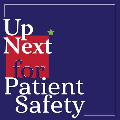 Introducing: Up Next for Patient Safety
