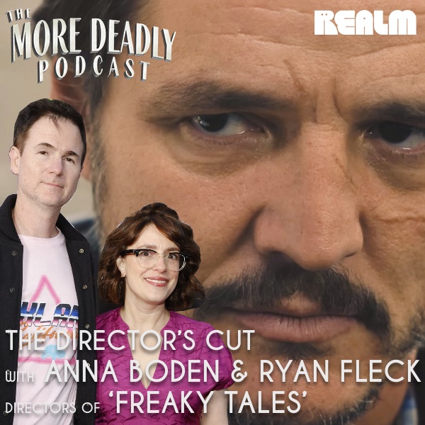 More Deadly - The Director's Cut with Anna Boden & Ryan Fleck of 'Freaky Tales' episode artwork