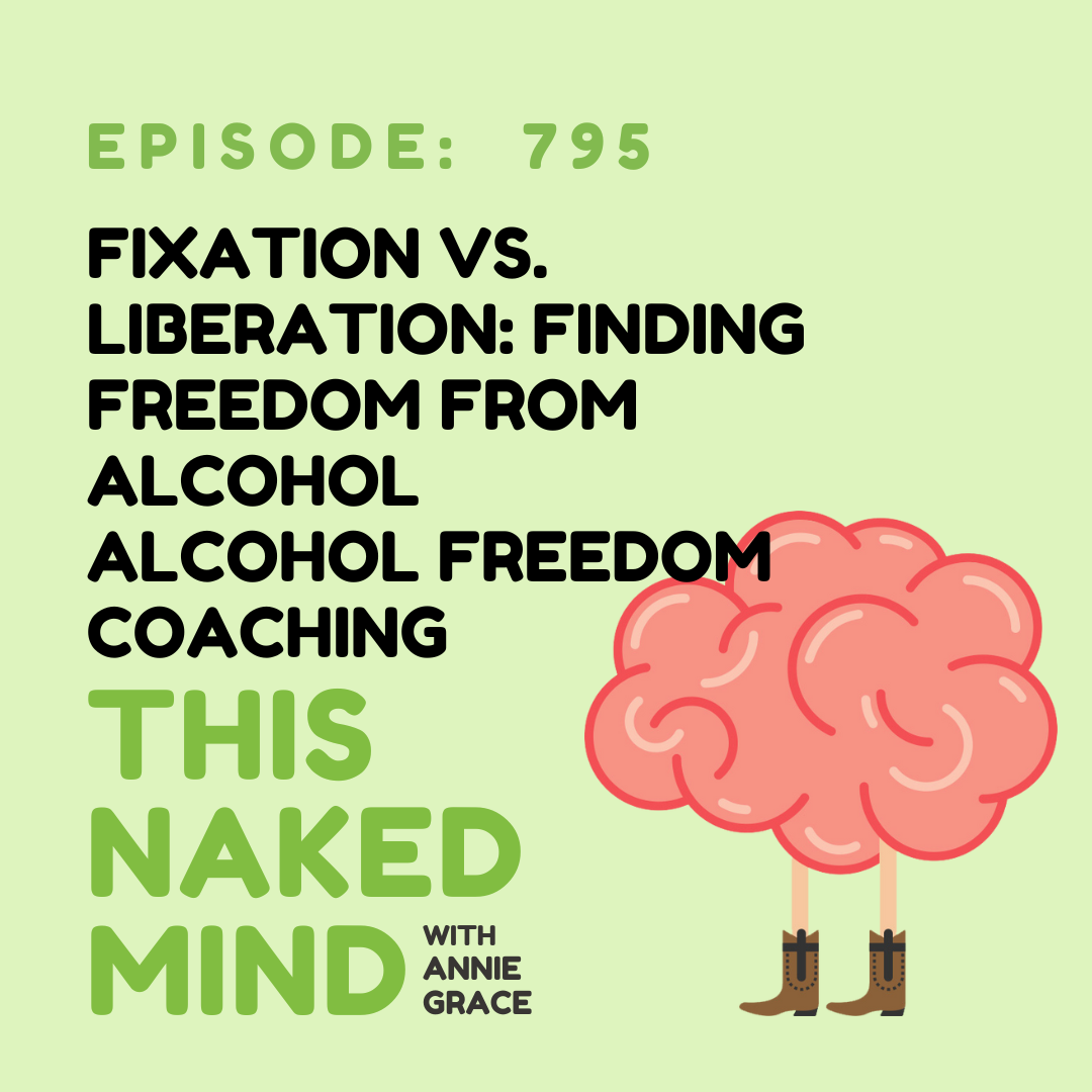 Fixation vs. Liberation: Finding Freedom From Alcohol | Alcohol Freedom Coaching | E795
