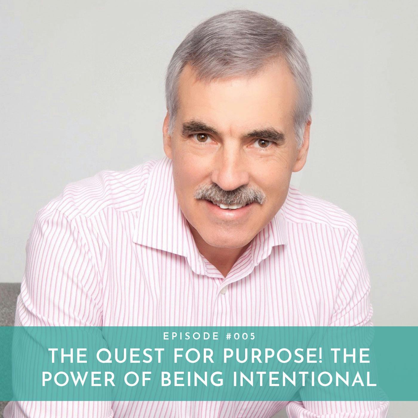 The Quest For Purpose! The Power of Being Intentional with Dr. Ken Keis, Ph.D