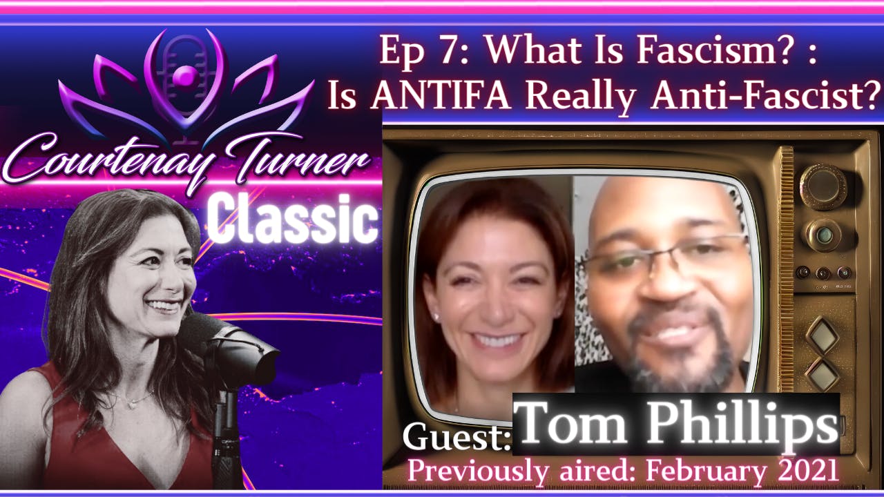 Courtenay Turner Classic | Ep 7: What Is Fascism? : Is ANTIFA Really Anti-Fascist? w/ Tom Phillips