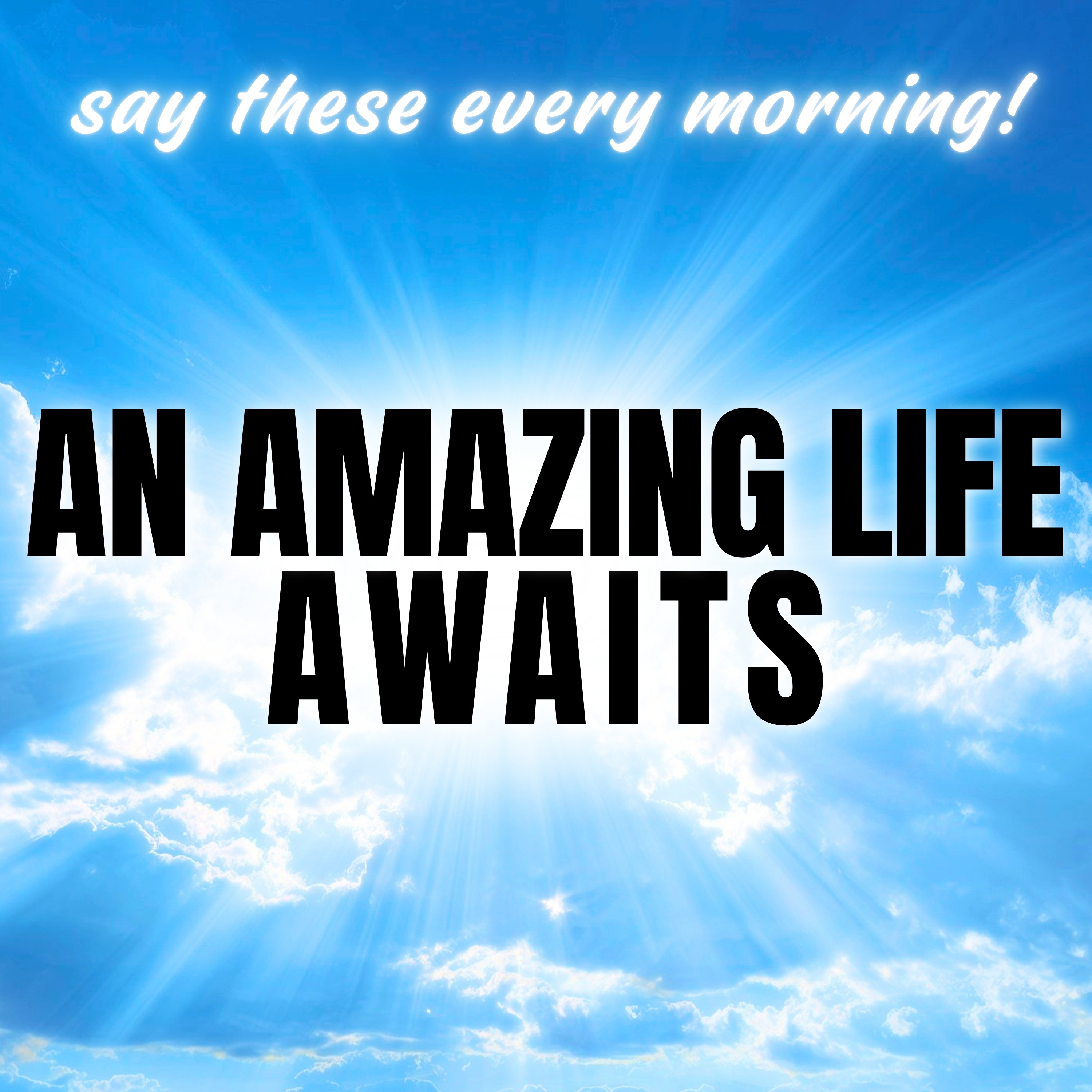 An Amazing Life Awaits! Morning Affirmations