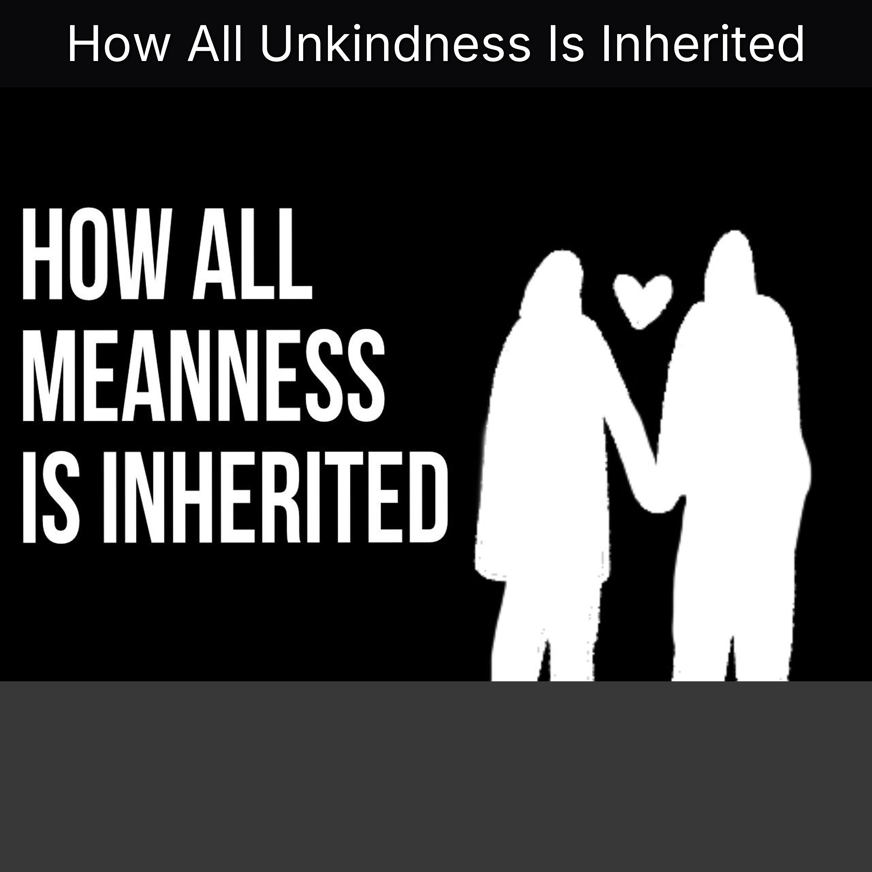 How All Unkindness Is Inherited