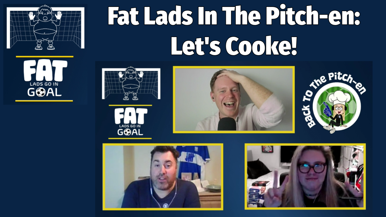 Fat Lads In The Pitch-en: Let's Cooke!