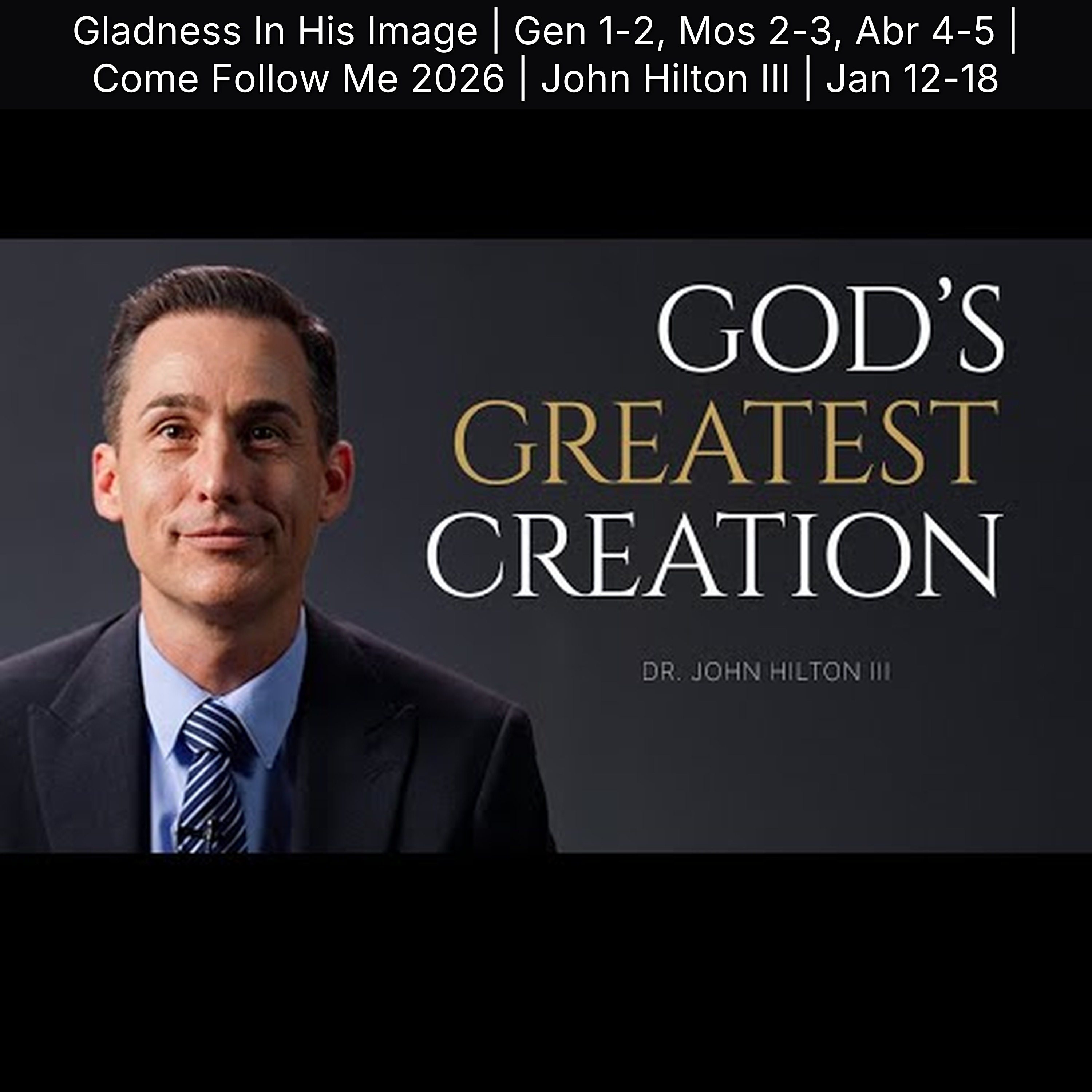 Gladness In His Image | Gen 1-2, Mos 2-3, Abr 4-5 | Come Follow Me 2026 | John Hilton III | Jan 12-18 episode artwork