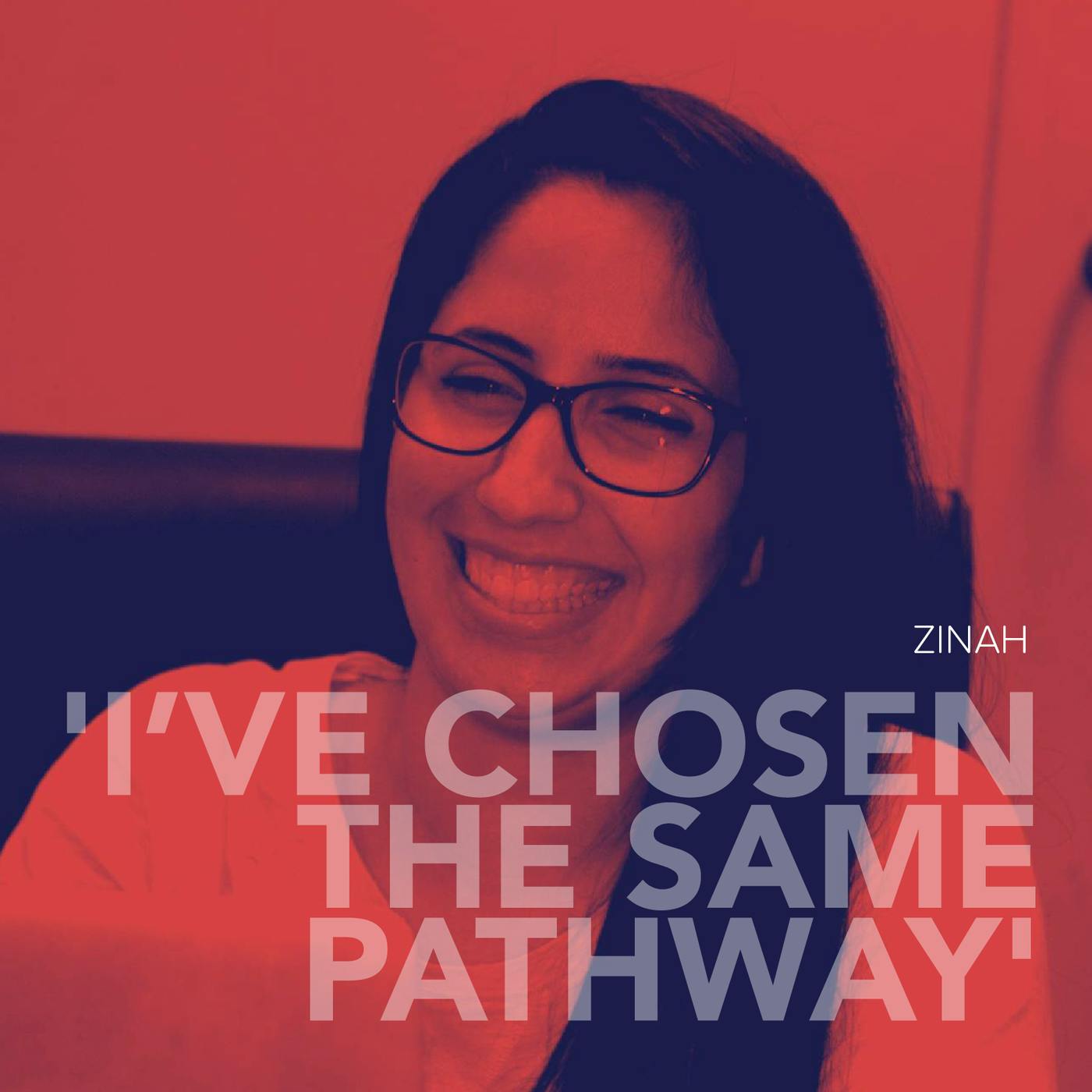 I've chosen the same pathway - Meet Zinah I've chosen the same pathway - Meet Zinah